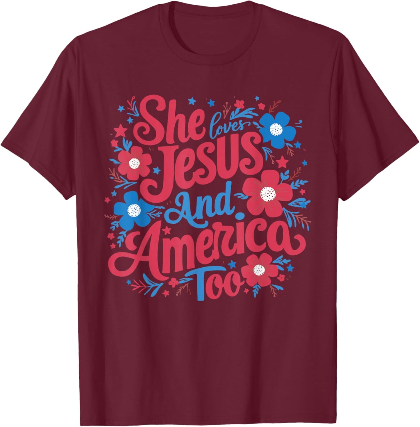 She Loves Jesus And America Too Women 4th Of July Patriotic T-Shirt - T-Shirt | Maroon