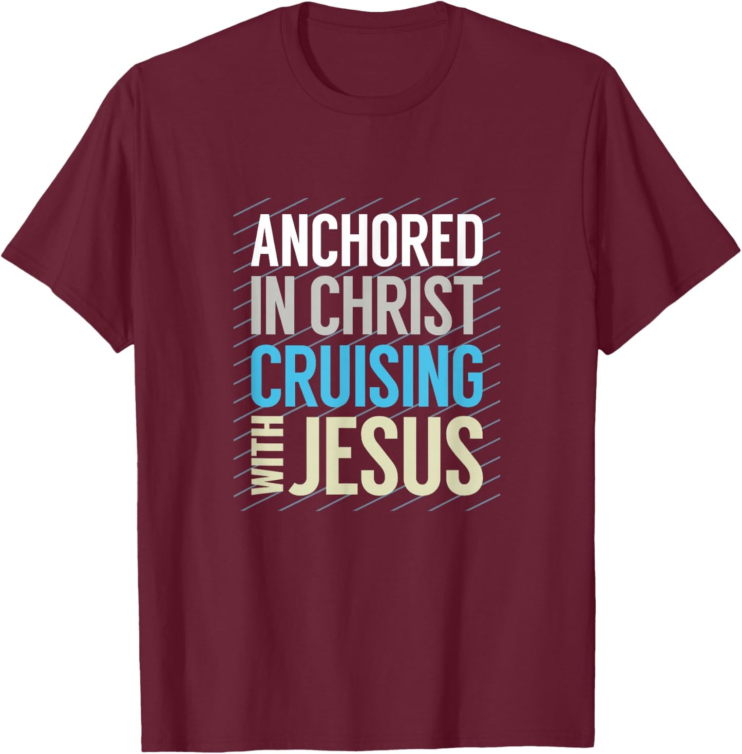 Anchored in Christ, Cruising with Jesus, Christian Cruise T-Shirt - T-Shirt | Maroon