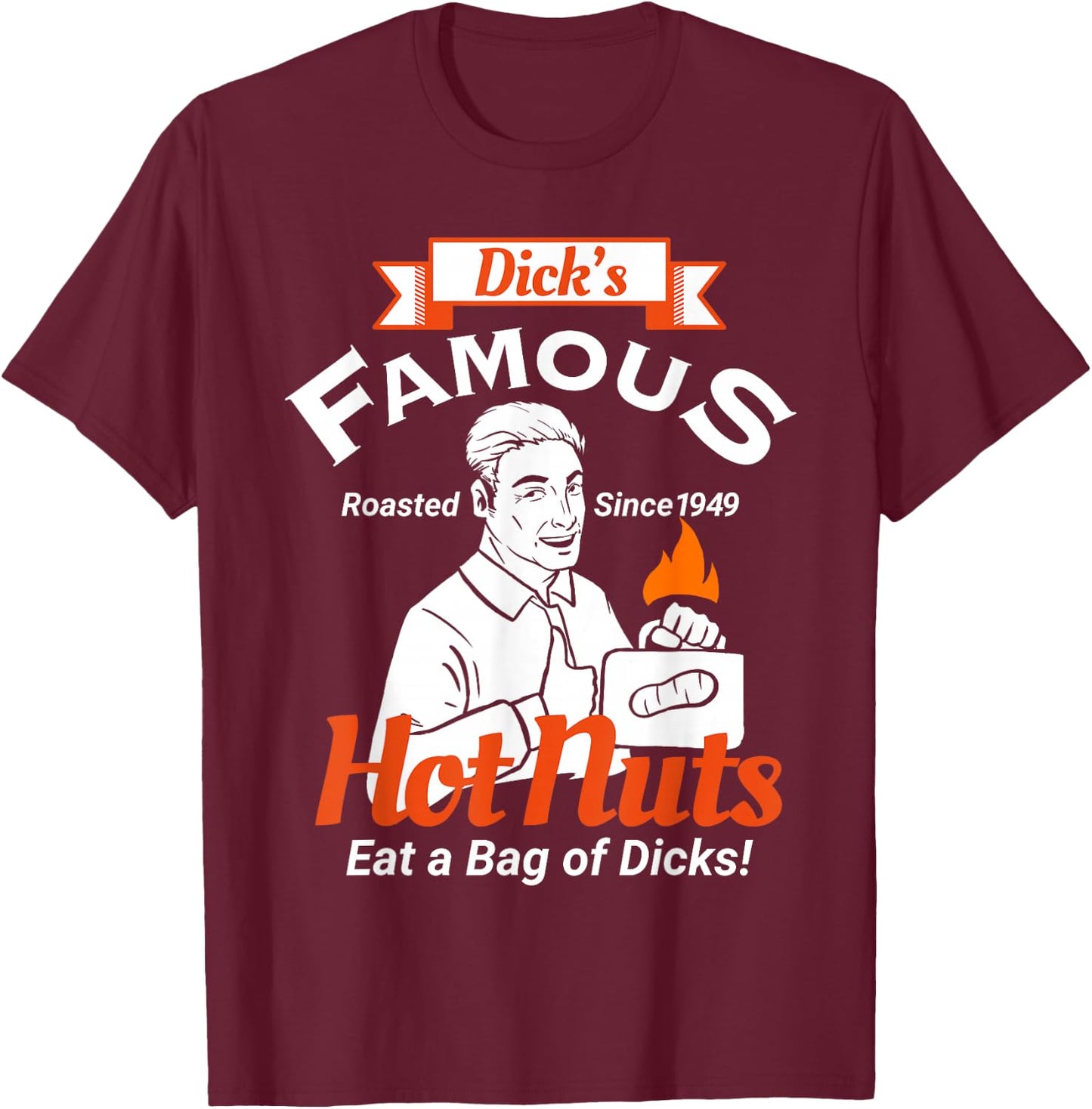 Dicks Famous Hot Nuts Eat a Bag of Dicks - Funny Adult Humor T-Shirt - T-Shirt | Maroon