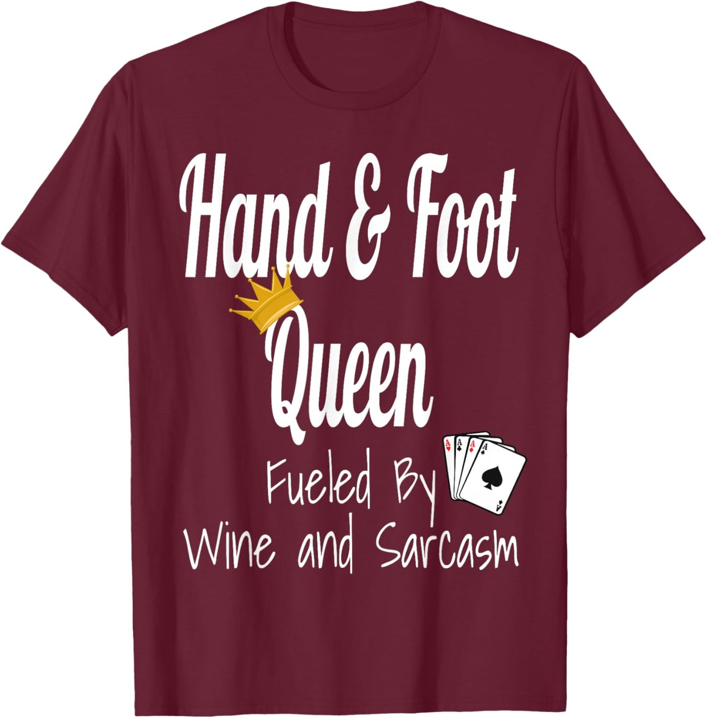 Hand & Foot Queen Fueled By Wine And Sarcasm Funny Card Game T-Shirt - T-Shirt | Maroon
