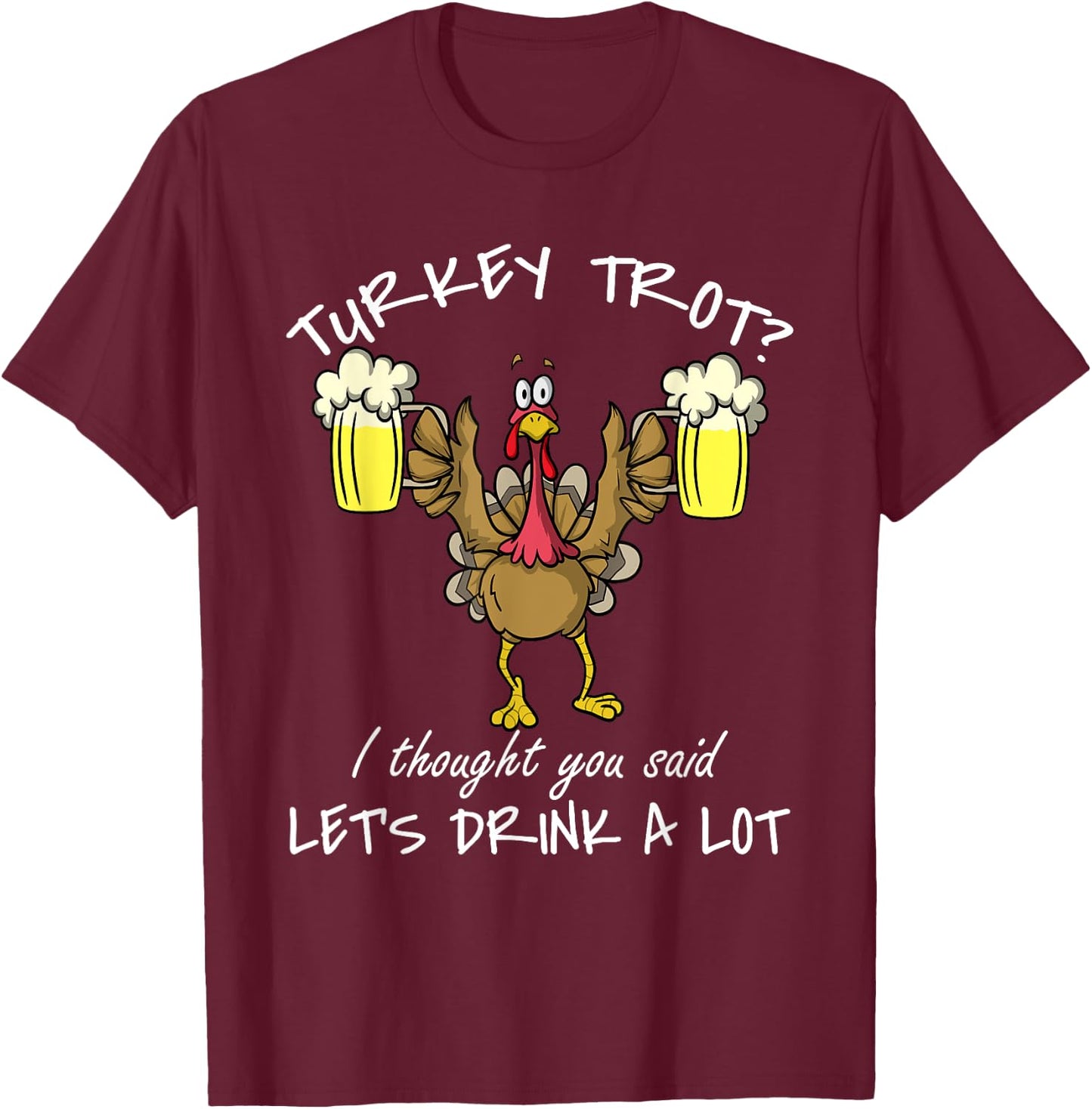 Turkey Trot Let's Drink a Lot Thanksgiving Day 5k Run Beer T-Shirt - T-Shirt | Maroon