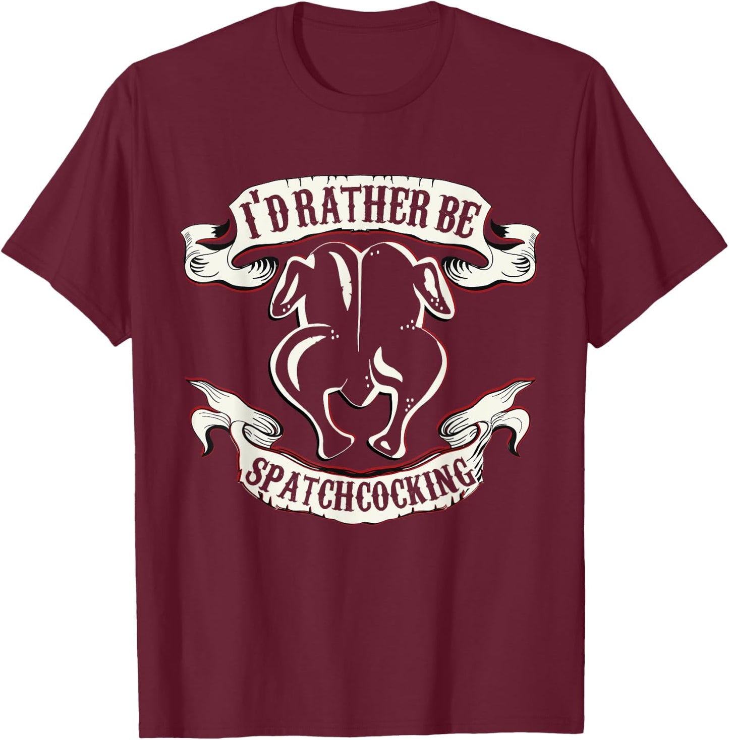Funny Sous Chef Humor Rather Be Spatchcocking BBQ Chicken T-Shirt - T-Shirt | Maroon