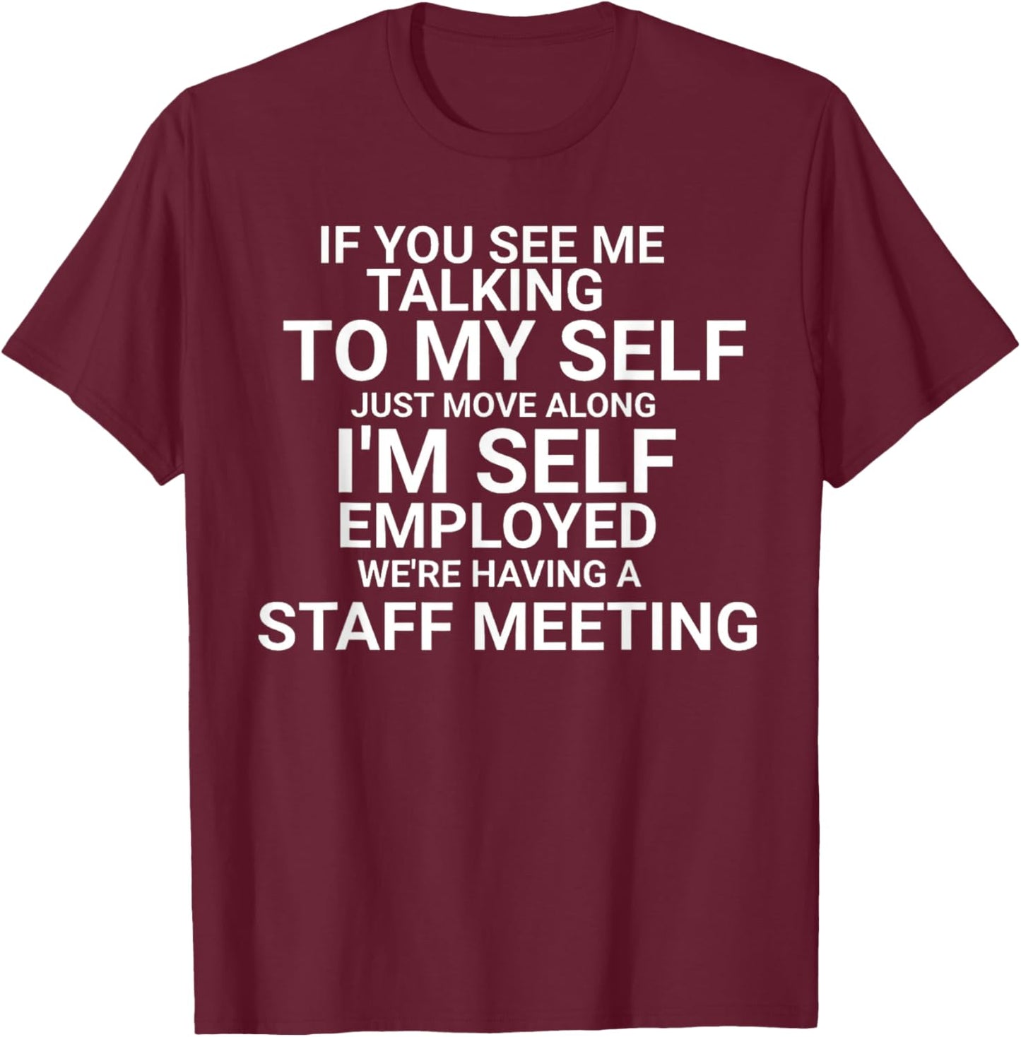 If You See Me Talking To My Self I'm Self Employed T-Shirt - T-Shirt | Maroon