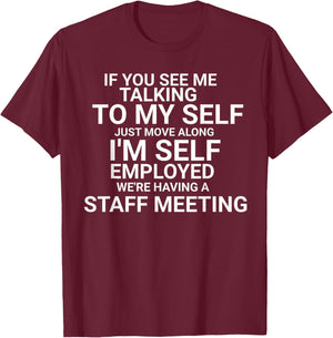 If You See Me Talking To My Self I'm Self Employed T-Shirt - T-Shirt | Maroon