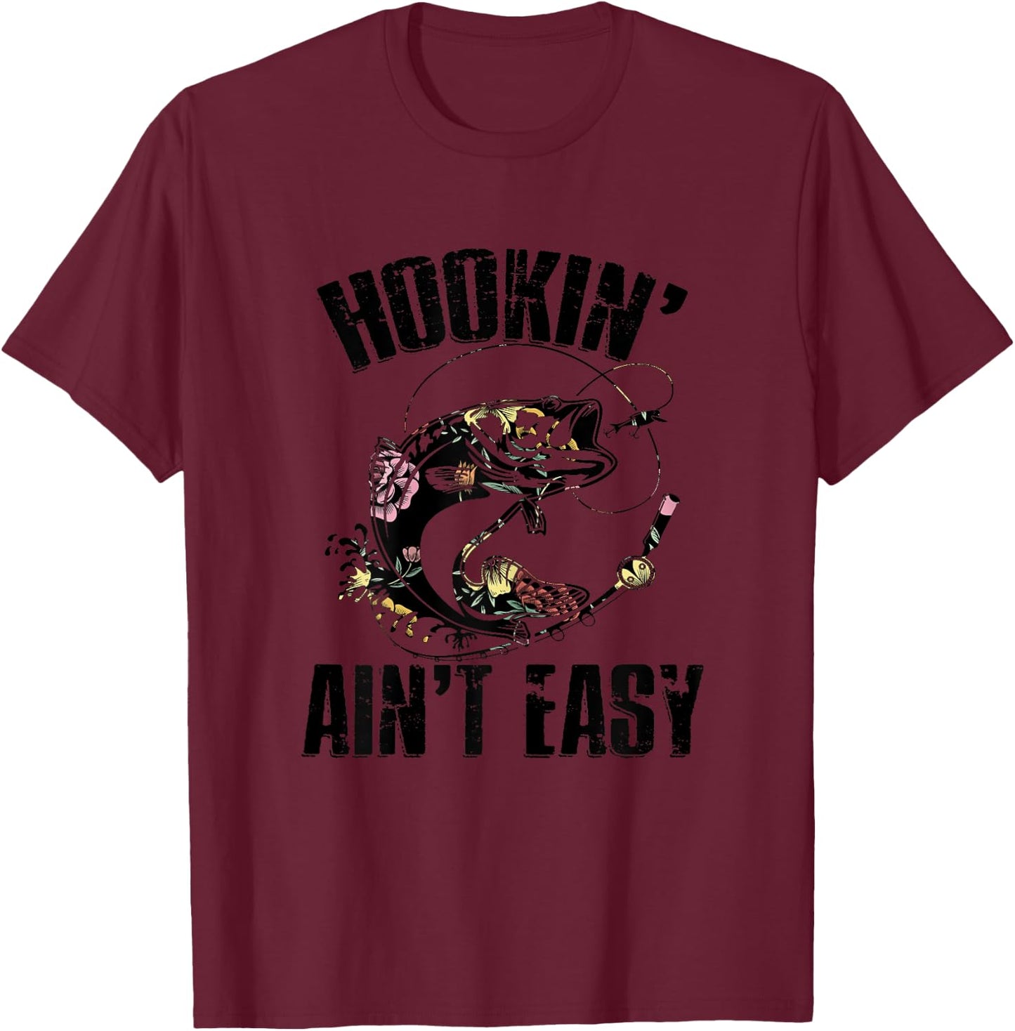 Hooking Ain't Easy Funny Fishing Girl Women Flower Saying T-Shirt - T-Shirt | Maroon
