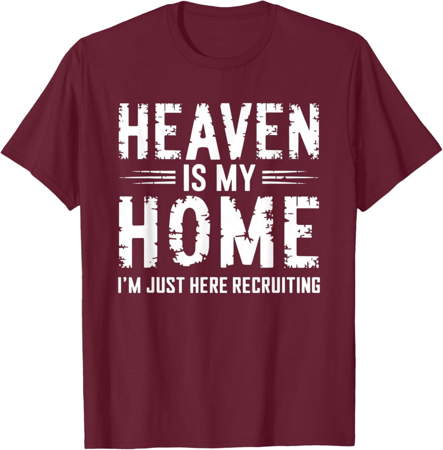 Heaven Is My Home I'm Just Here Recruiting T-Shirt - T-Shirt | Maroon