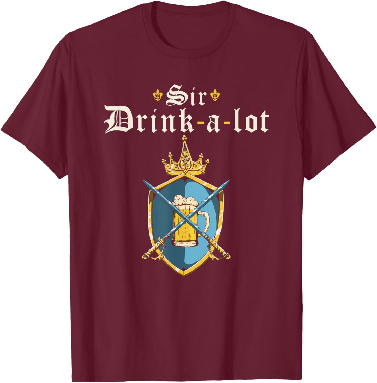 Funny Knight Sir Drink-a-lot, Renaissance Festival Ren Faire T-Shirt - T-Shirt | Maroon