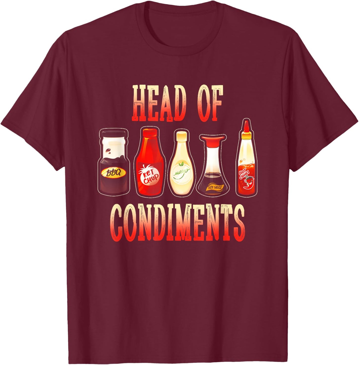 Head Of Condiments Barbecue BBQ Ketchup Mustard Sauce T-Shirt - T-Shirt | Maroon