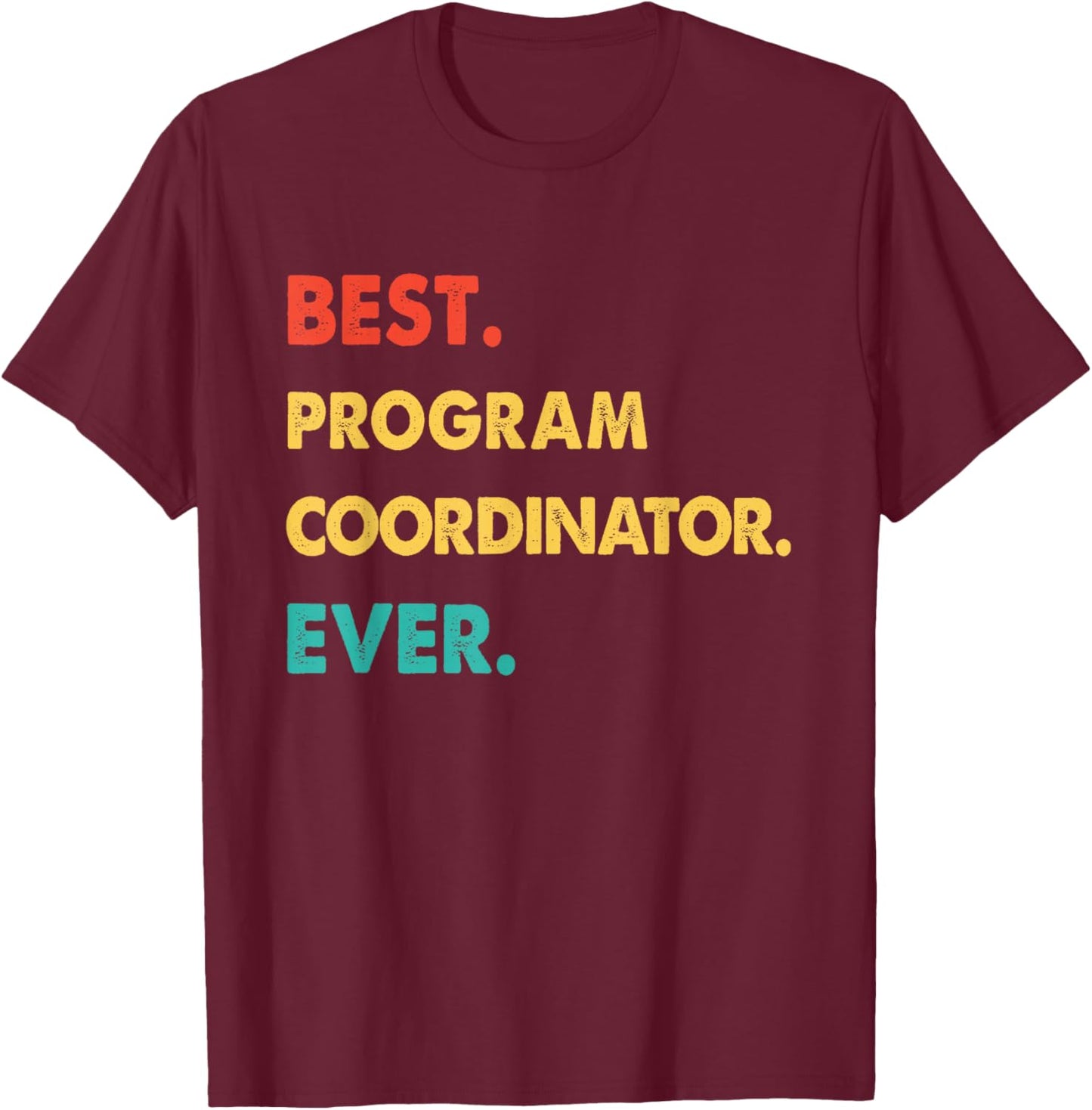 PROGRAM COORDINATOR Retro Best PROGRAM COORDINATOR Ever T-Shirt - T-Shirt | Maroon