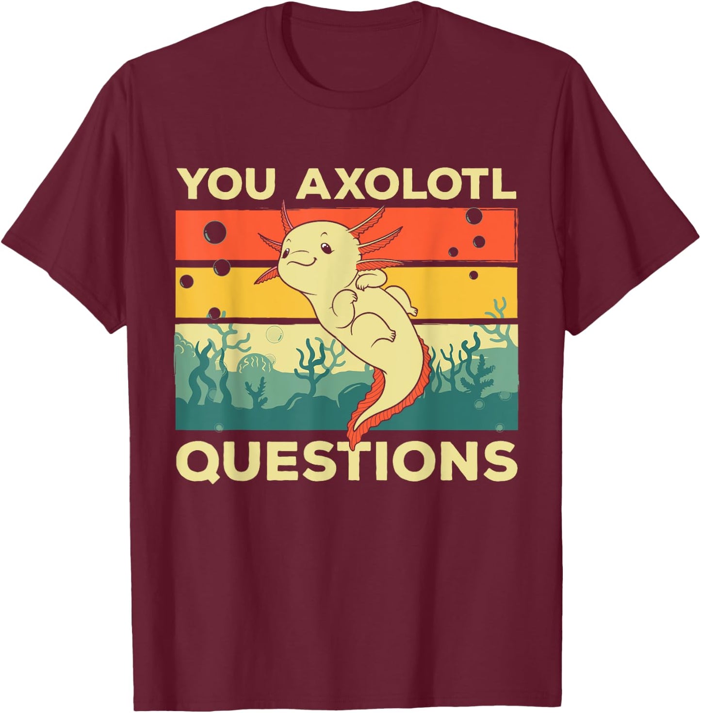 You Axolotl Questions Art Women Kids Axolotl Lover T-Shirt - T-Shirt | Maroon