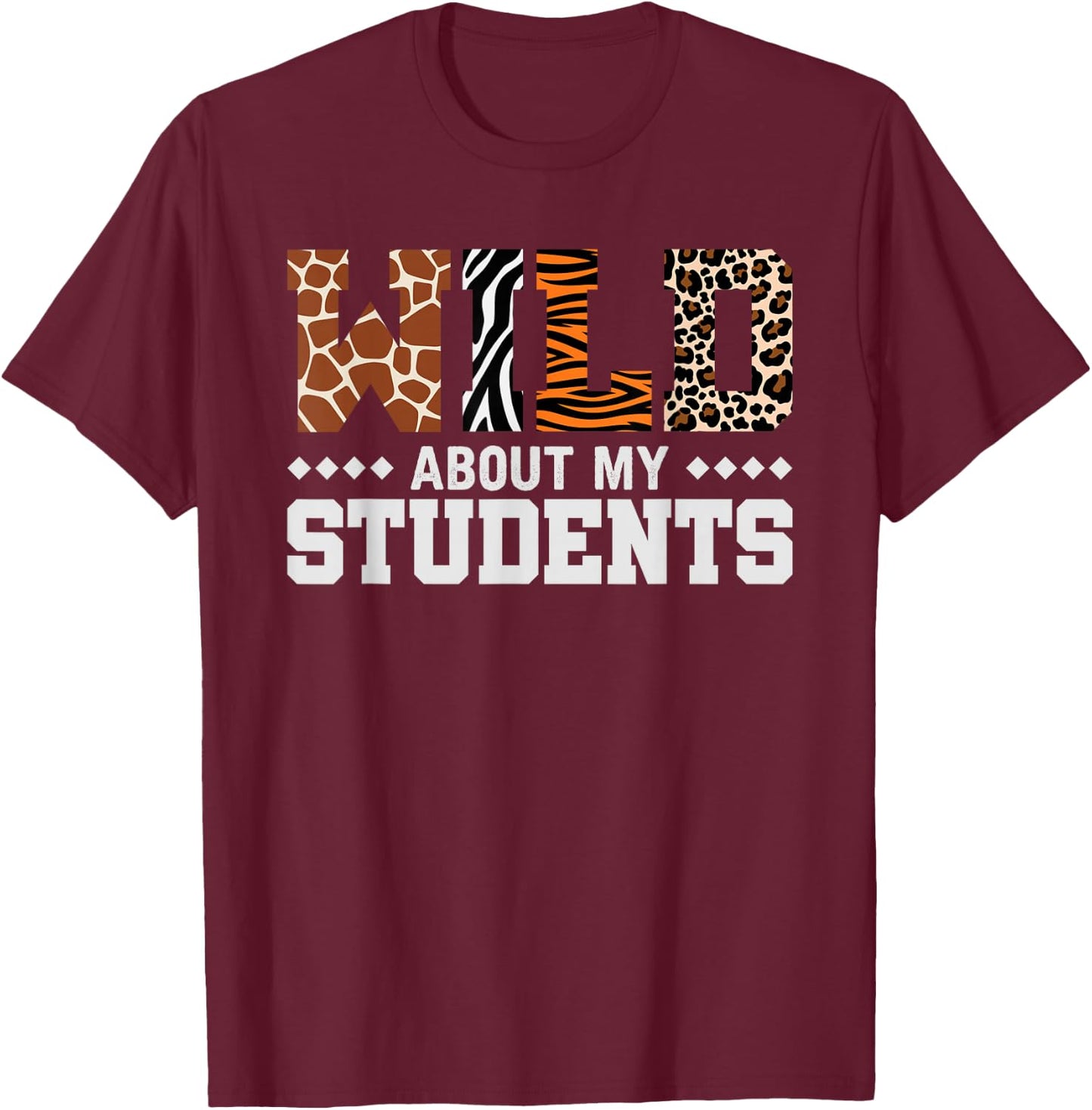 Wild About My Students Shirt Animals Teacher T-Shirt - T-Shirt | Maroon