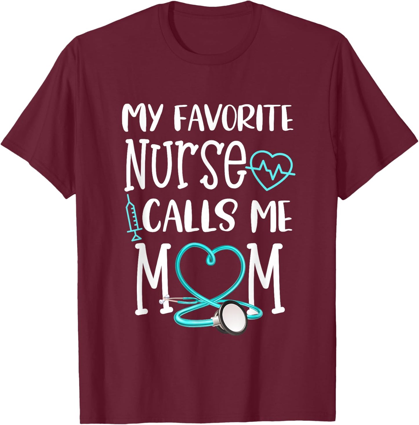 RN Gift My Favorite Nurse Calls me Mom Quote Teal T-Shirt - T-Shirt | Maroon