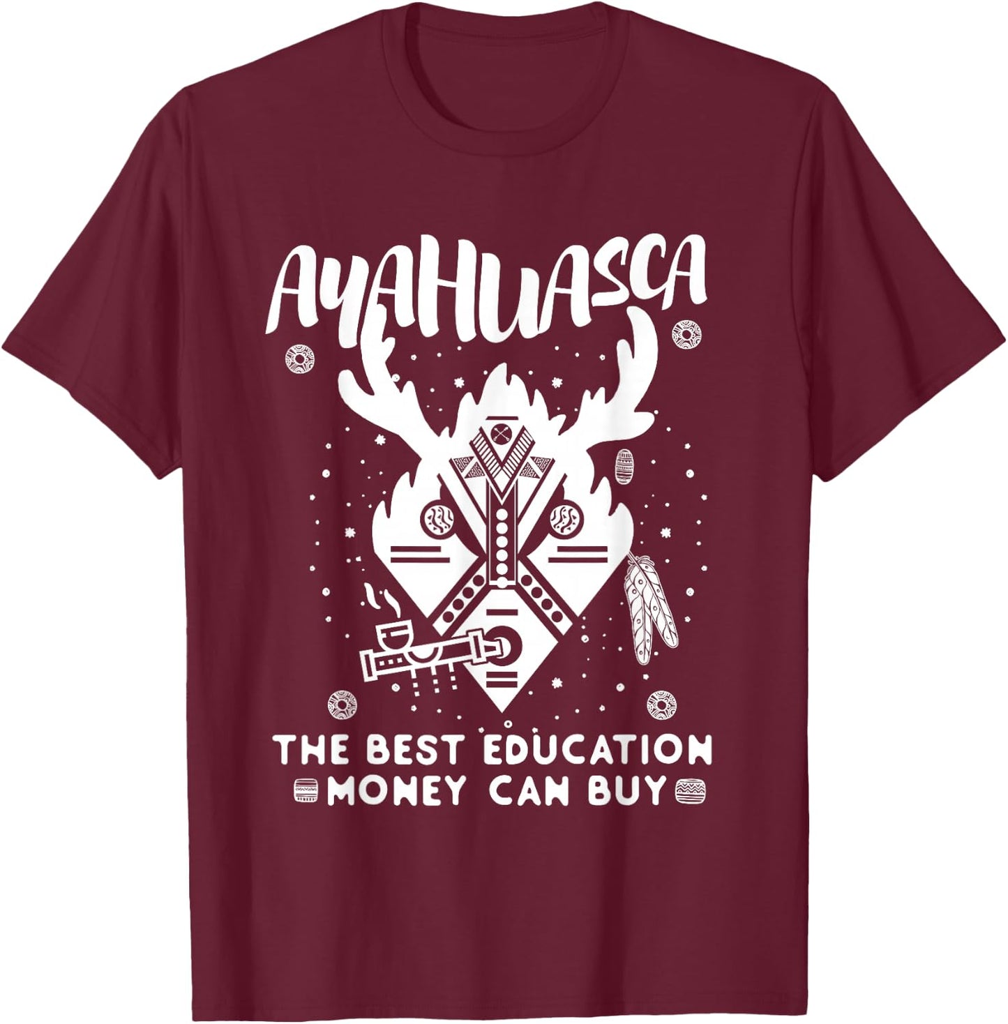 Ayahuasca - The Best Education Money Can Buy. DMT Shaman T-Shirt - T-Shirt | Maroon