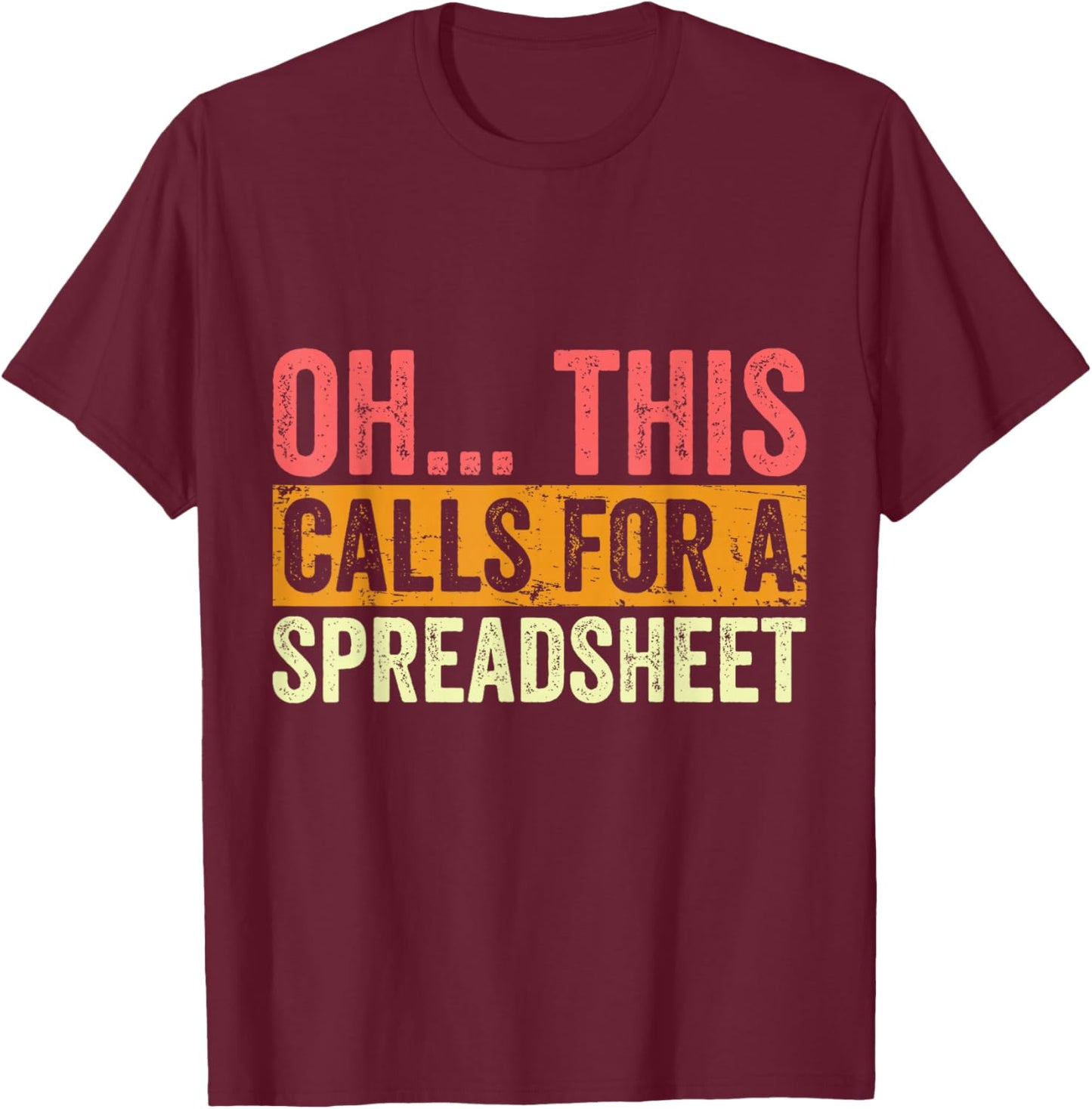 Oh This Calls For A Spreadsheet Funny Accountant Vintage T-Shirt - T-Shirt | Maroon
