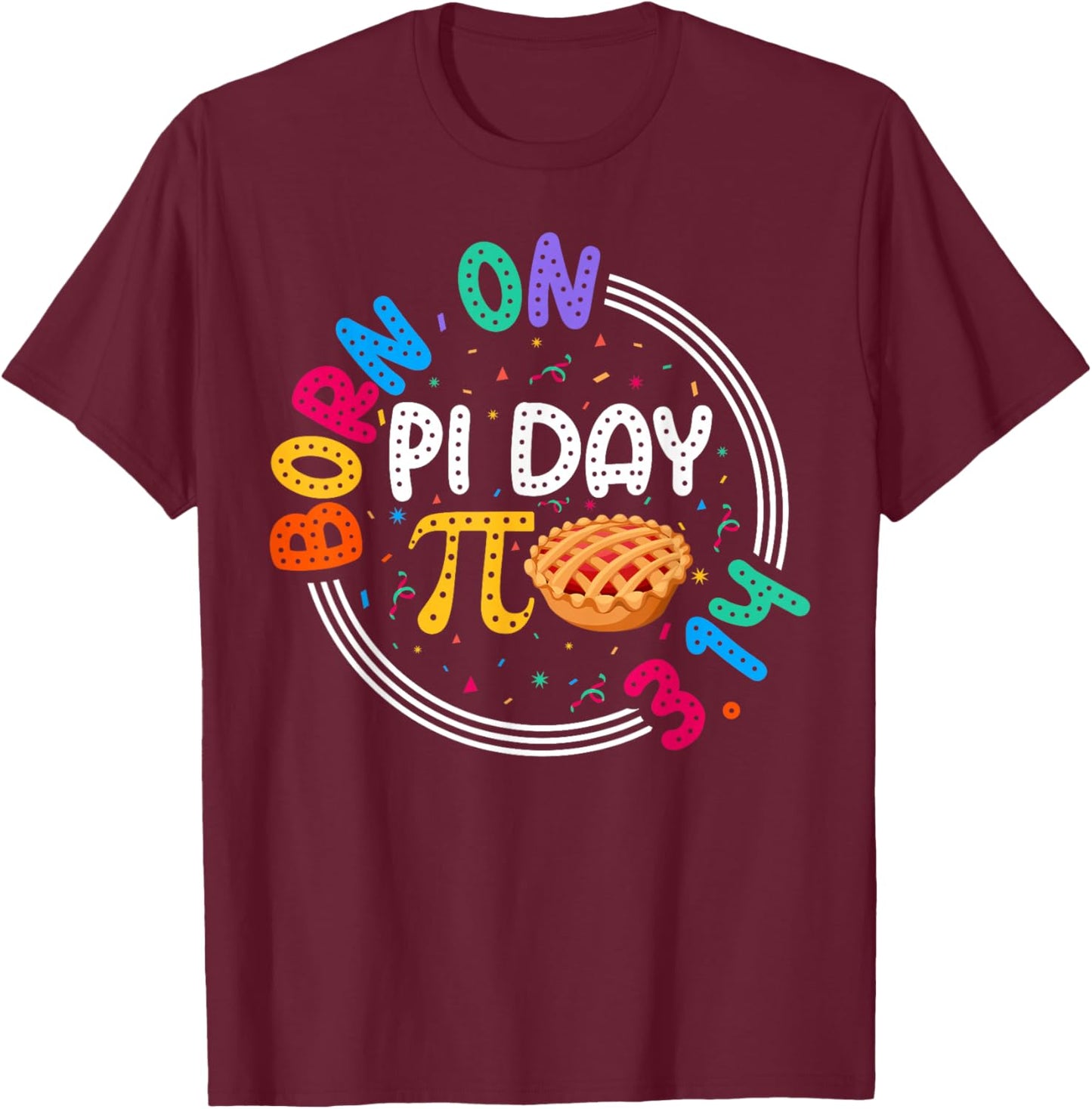 Happy Born on Pi Day 3.14 Teacher Students Birthday Pi T-Shirt - T-Shirt | Maroon