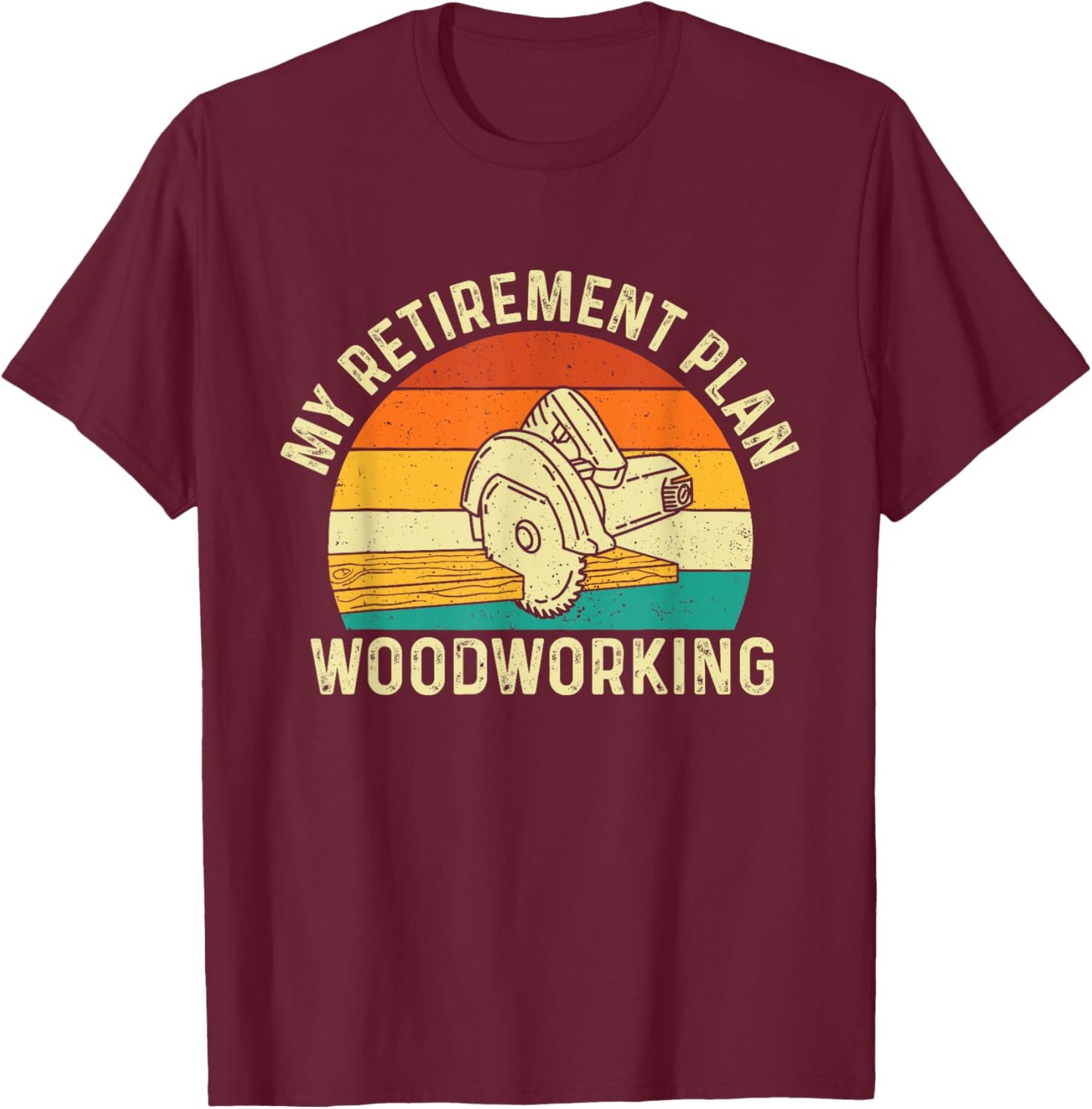 My Retirement Plan Woodworking - Woodworker Carpenter T-Shirt - T-Shirt | Maroon