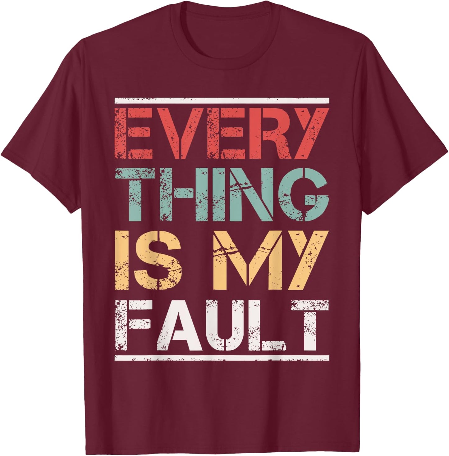 Funny Motivational Quotes Sayings Everything Is My Fault T-Shirt - T-Shirt | Maroon