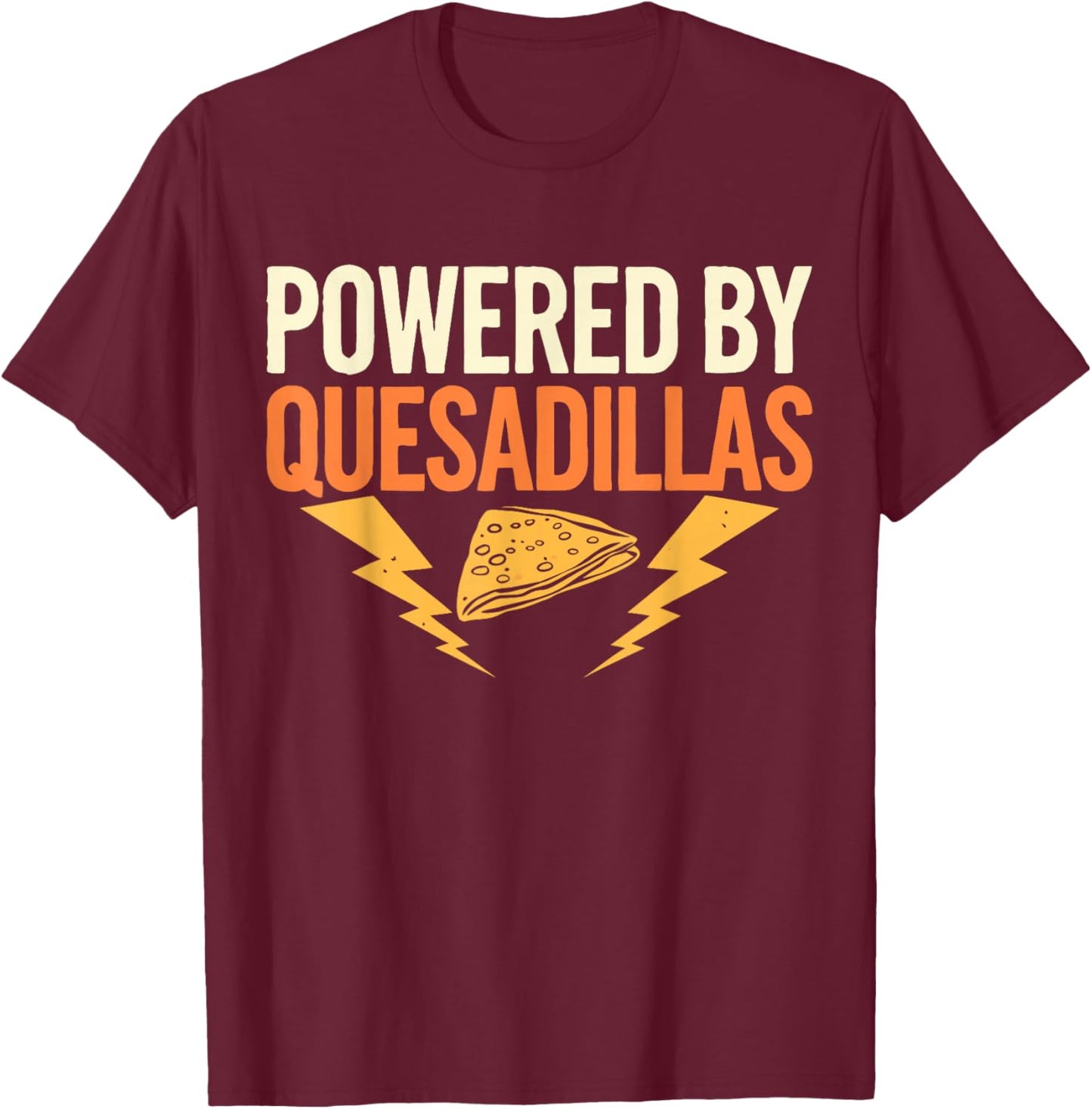 Mexican Food Powered By Quesadillas T-Shirt - T-Shirt | Maroon