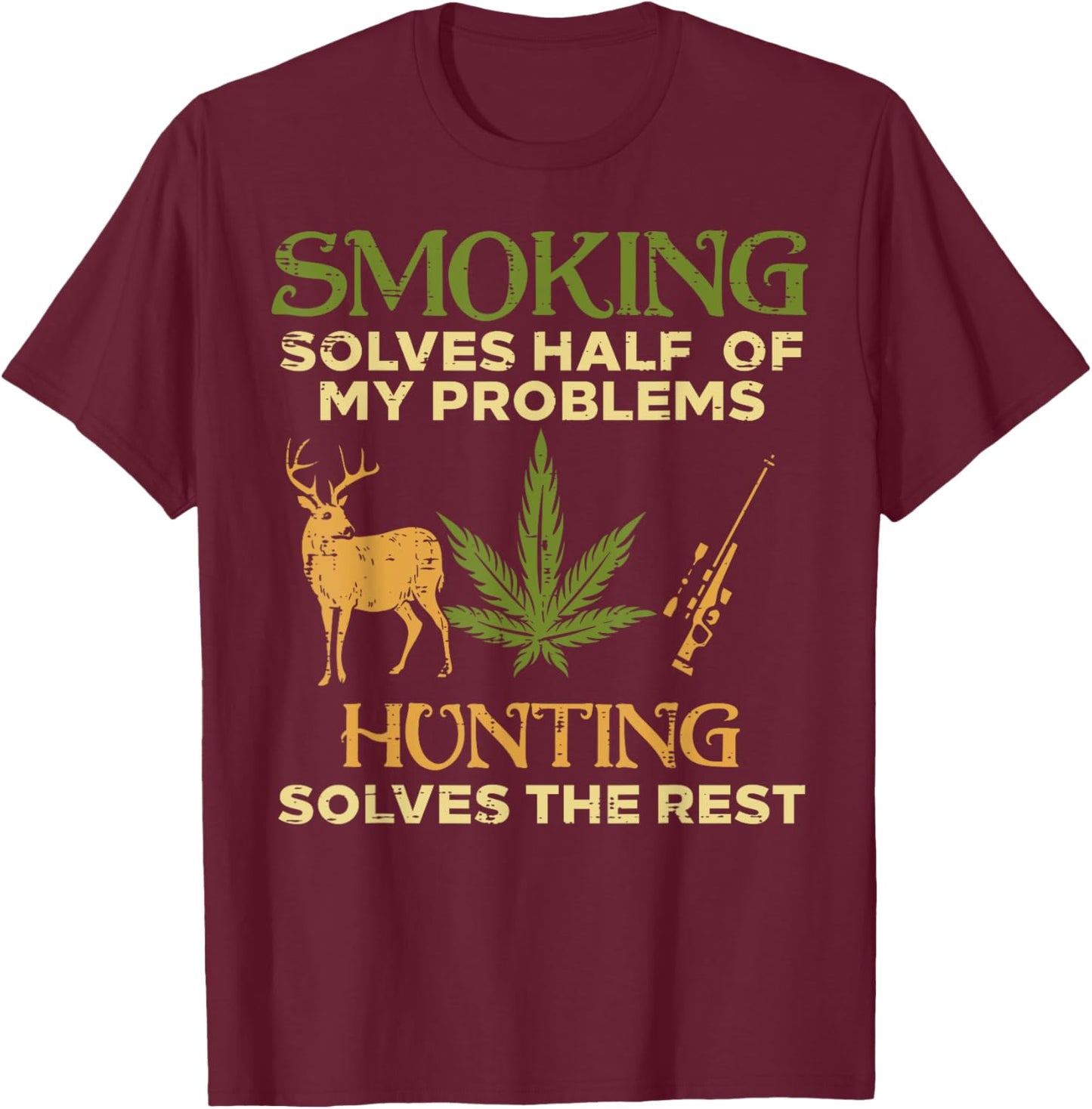 Smoking Solves Half Problem Hunting Funny Weed Hunter Men T-Shirt - T-Shirt | Maroon