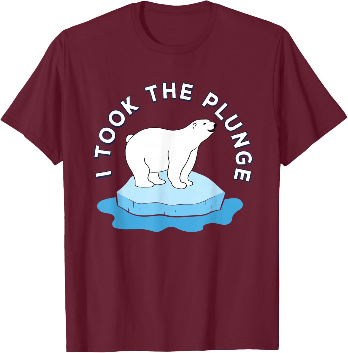 Polar Bear Plunge Day 2026 I Took The Plunge T-Shirt - T-Shirt | Maroon
