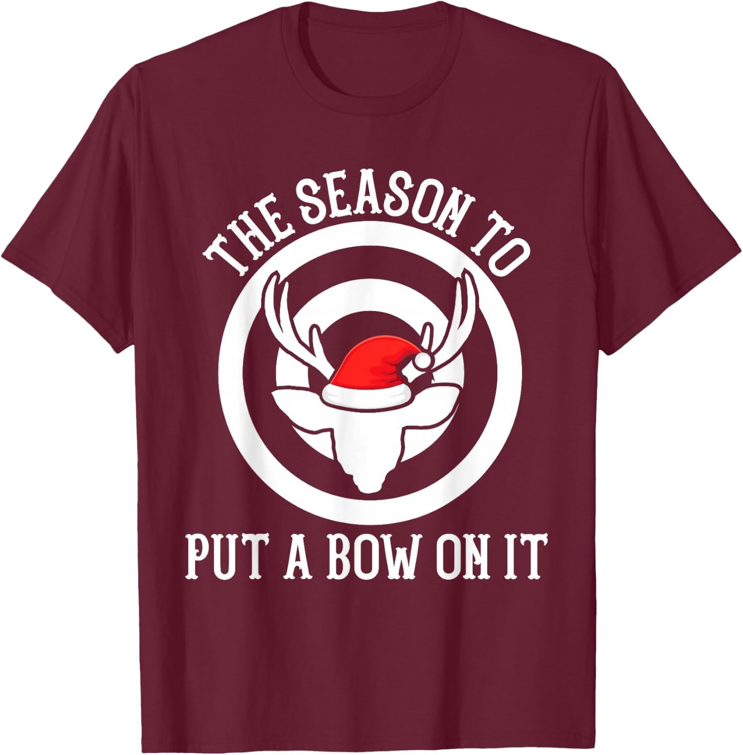 The season to put a bow on it Archery Funny Deer Bow Hunting T-Shirt - T-Shirt | Maroon