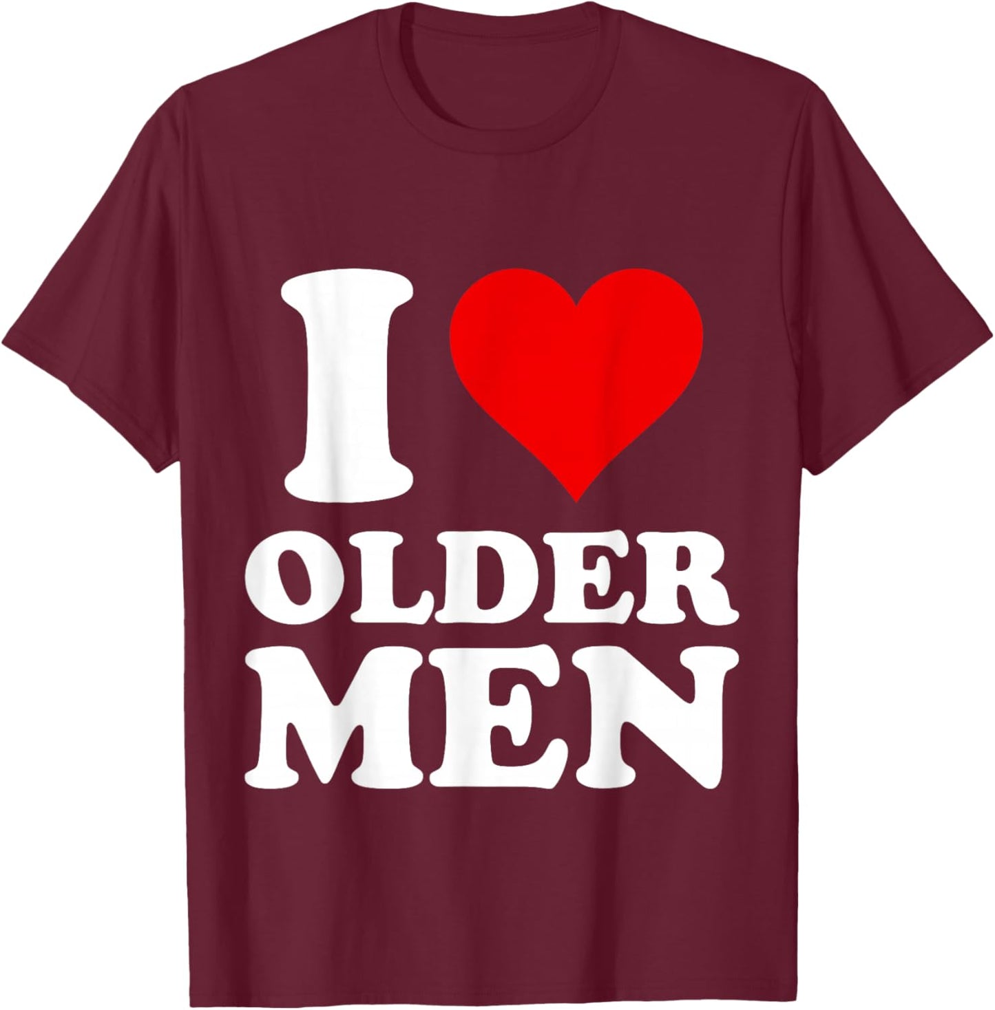 I Love Older Men T-Shirt - T-Shirt | Maroon