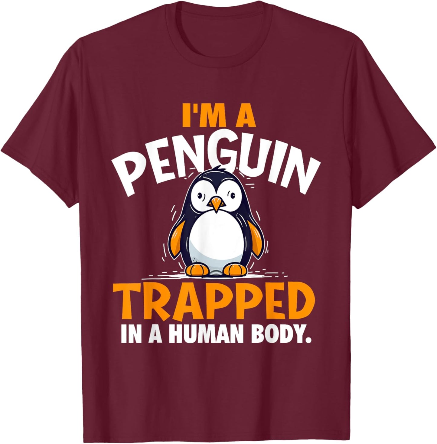 I'm A Penguin Trapped In A Human Body - Penguin Lover T-Shirt - T-Shirt | Maroon