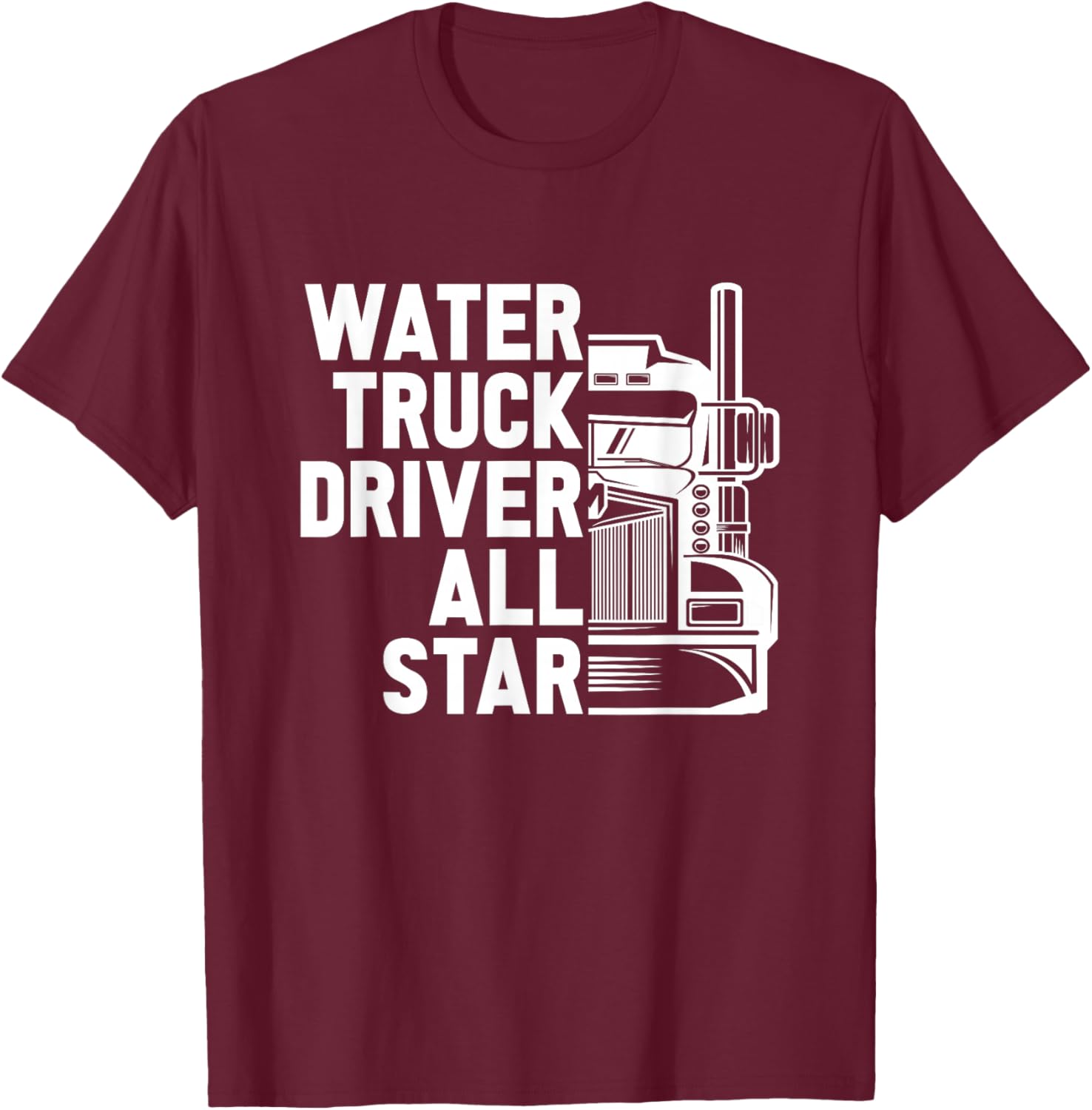 Truck Driver Tanker Big Rig - Trucking Water Truck Driver T-Shirt - T-Shirt | Maroon