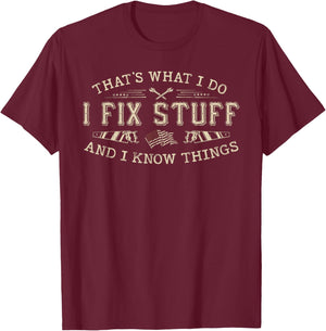 That's What I Do I Fix Stuff and I Know Things Funny Men Dad T-Shirt - T-Shirt | Maroon