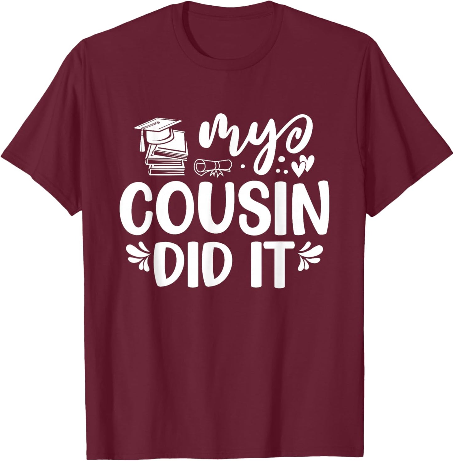 My Cousin Did It Graduation Graduated T-Shirt - T-Shirt | Maroon