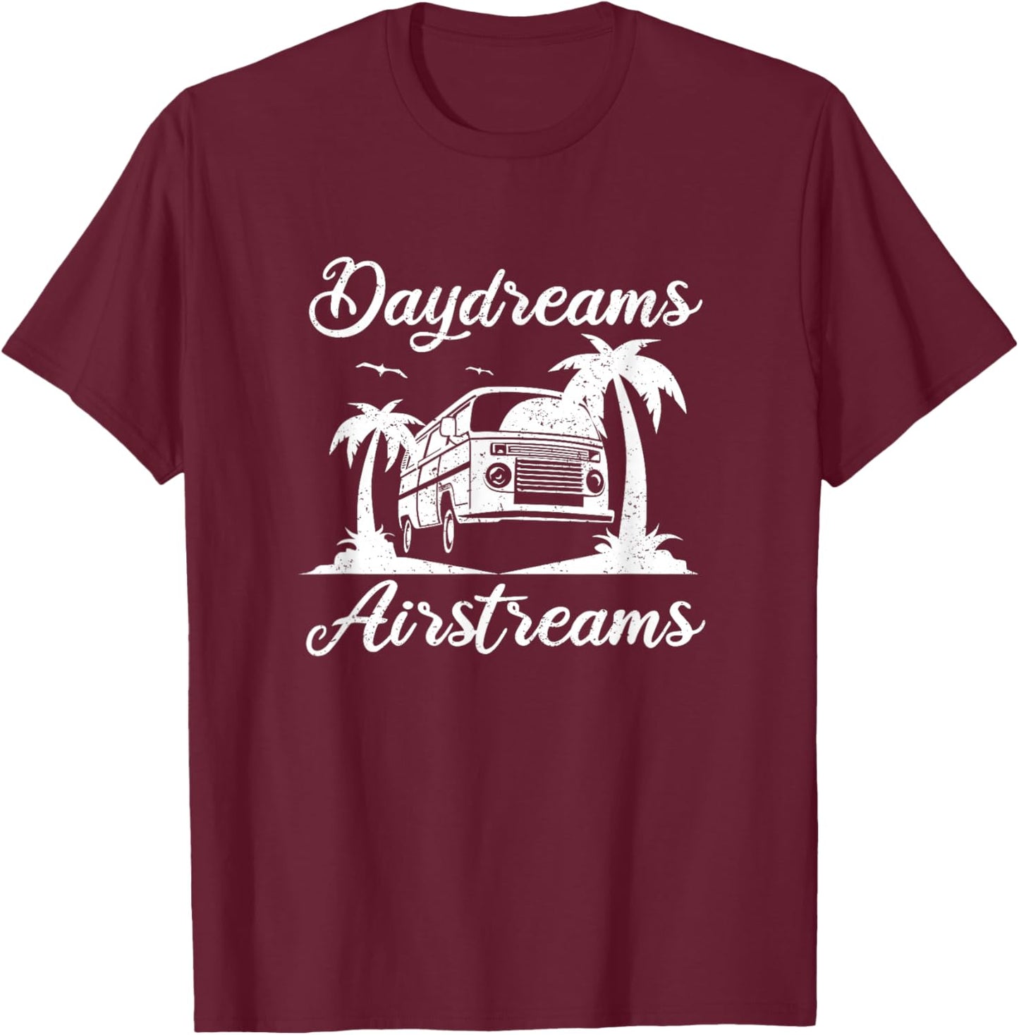 Airstream Daydreams - Airstream Trailer Outfit Camper Gift T-Shirt - T-Shirt | Maroon