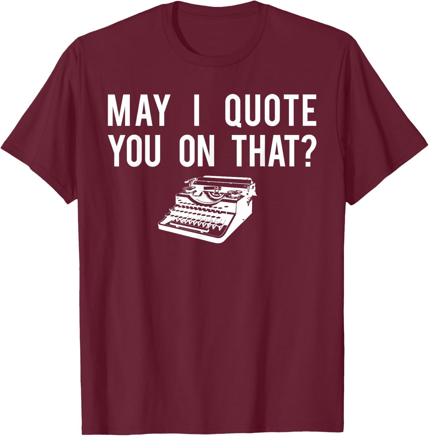 Journalist Shirt, Quote You Reporter Journalism Gift T-Shirt - T-Shirt | Maroon