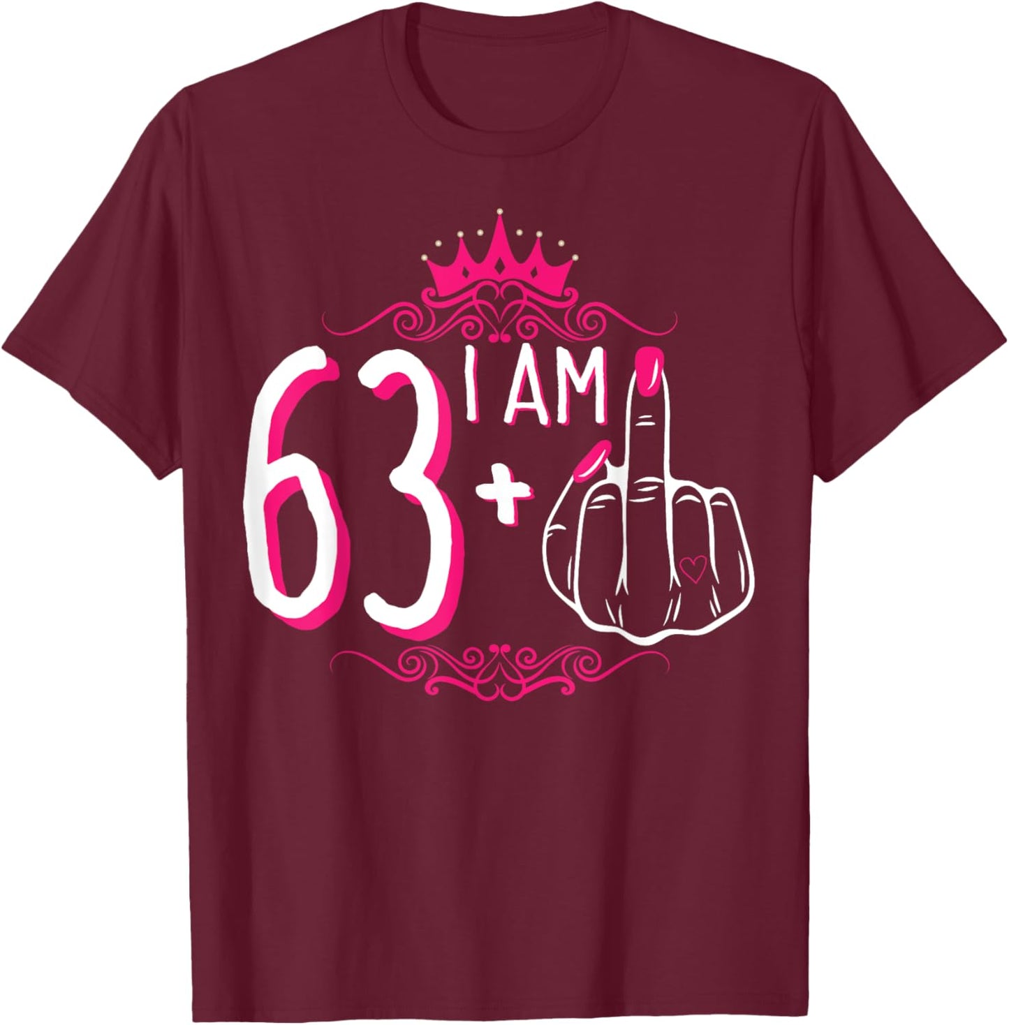 I Am 63 Plus 1 Middle Finger 63rd Women's Birthday Funny T-Shirt - T-Shirt | Maroon