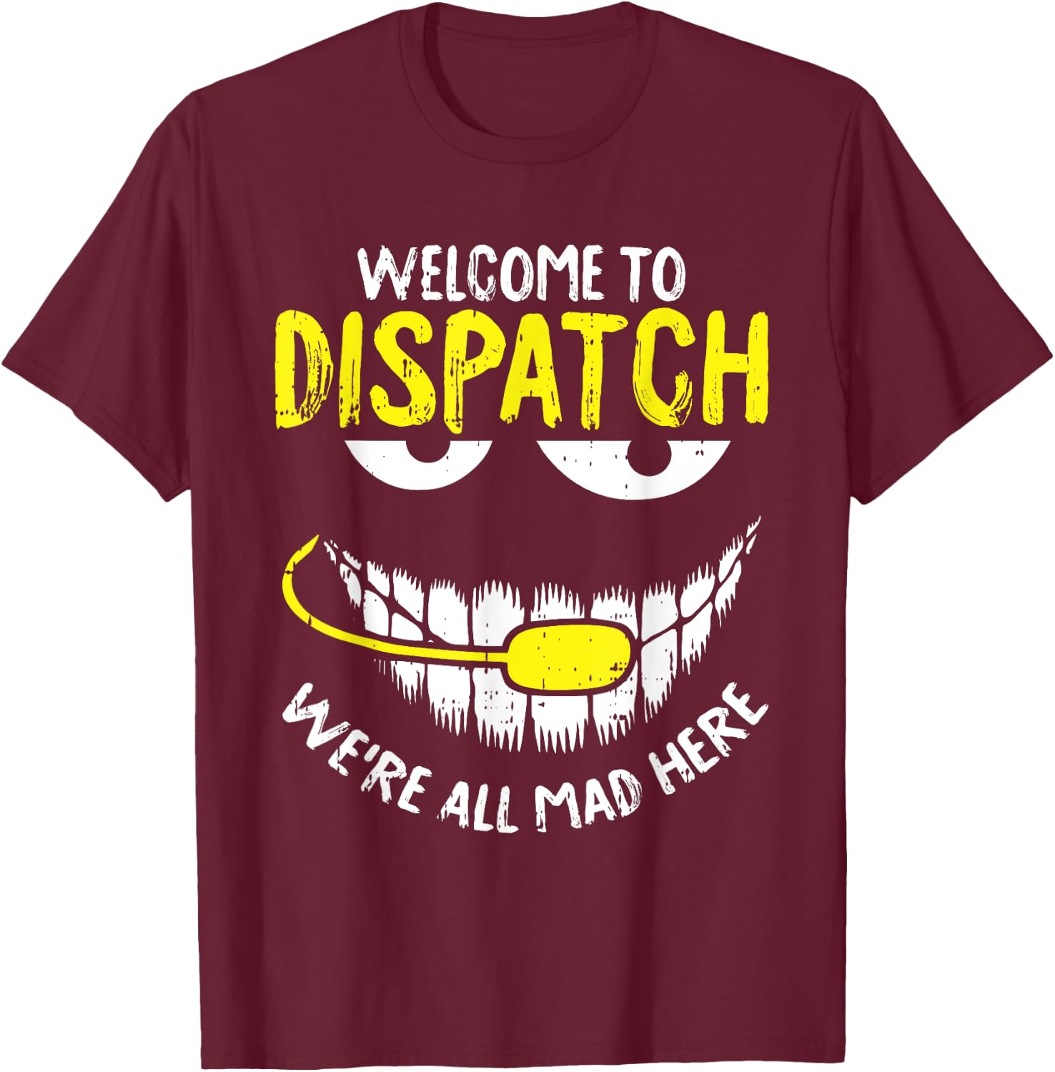 were All Mad Here Dispatch-er Funny 911 Operator Gift Small T-Shirt - T-Shirt | Maroon