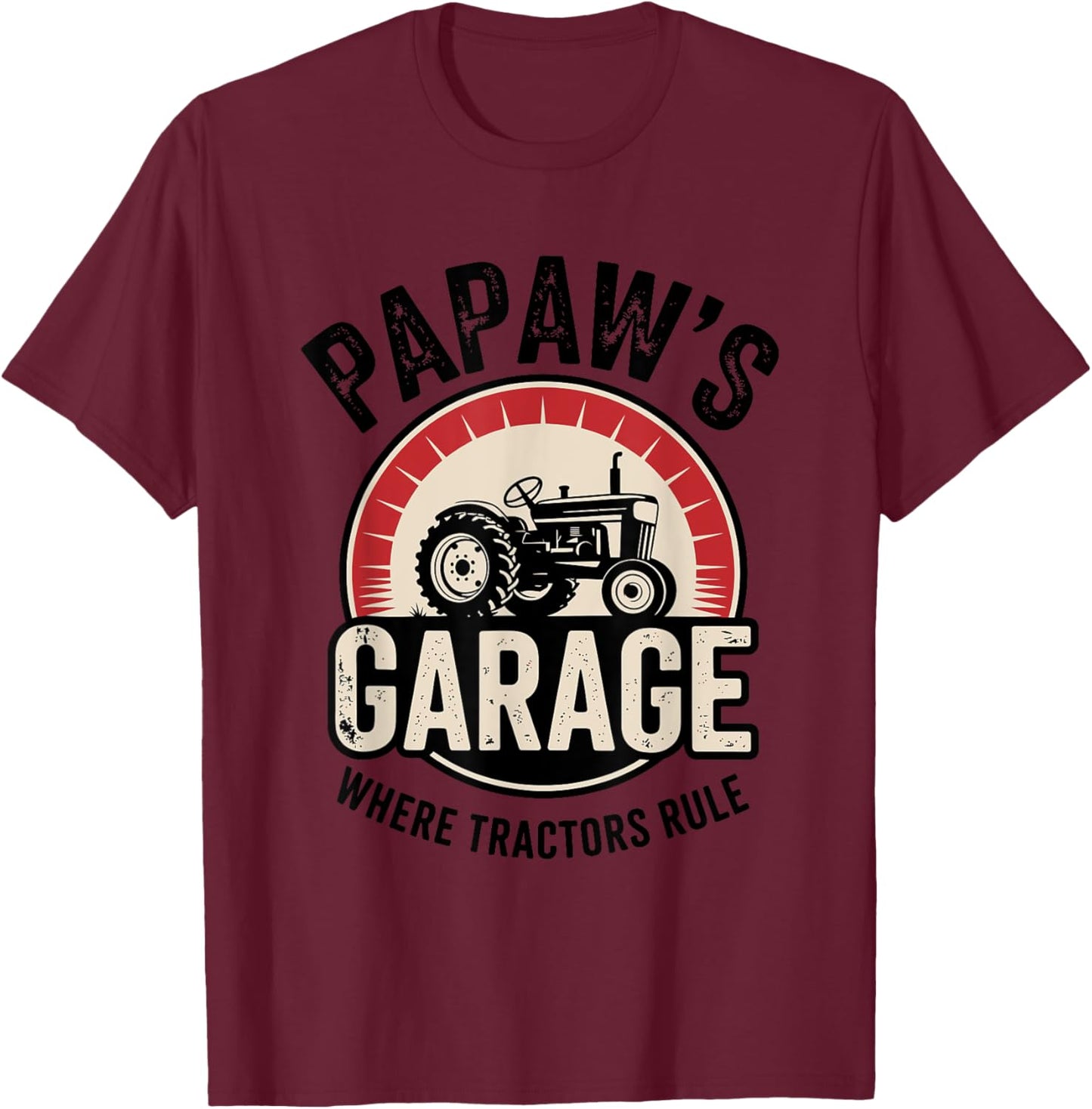 Papaw’s Garage Where Tractors Rule Grandpa Farm T-Shirt - T-Shirt | Maroon