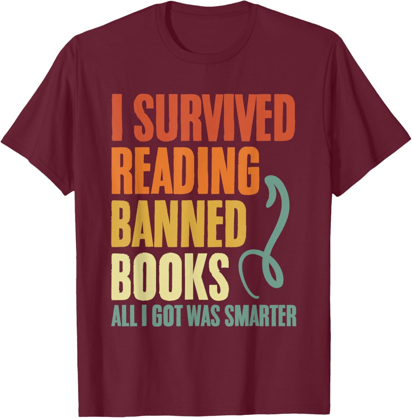 I Survived Reading Banned Books And All I Got Was Smarter T-Shirt - T-Shirt | Maroon