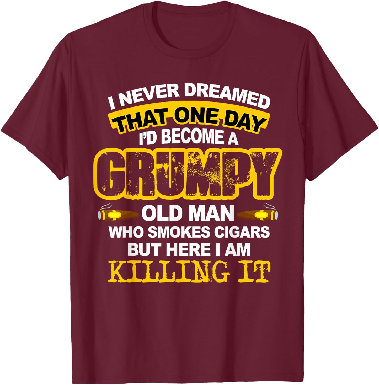 A Grumpy Old Man Who Smokes Cigars Cigar Lover Gifts T-Shirt - T-Shirt | Maroon