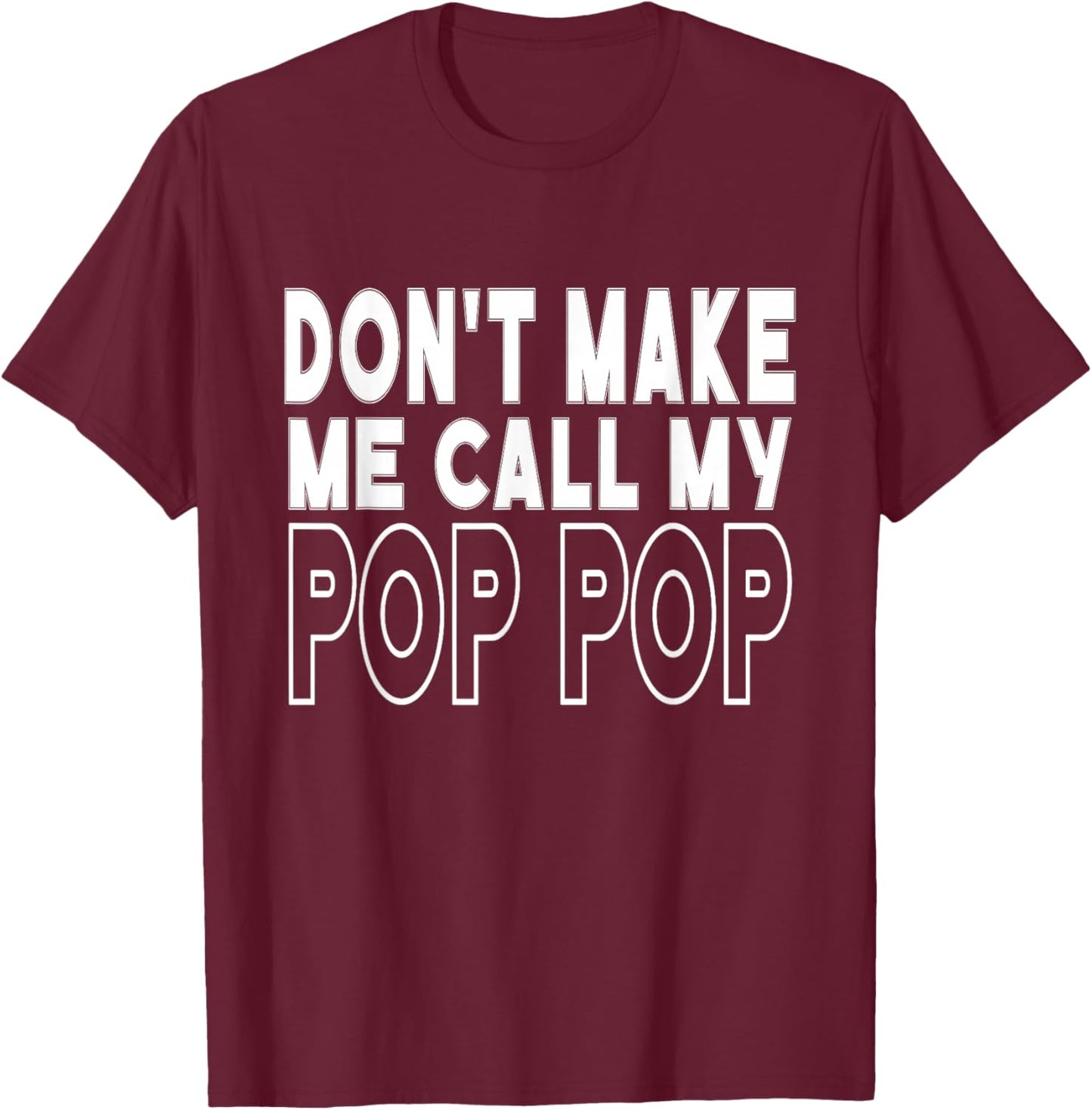 Don't Make Me Call My Pop Pop Toddler Grandpa Fathers Day T-Shirt - T-Shirt | Maroon