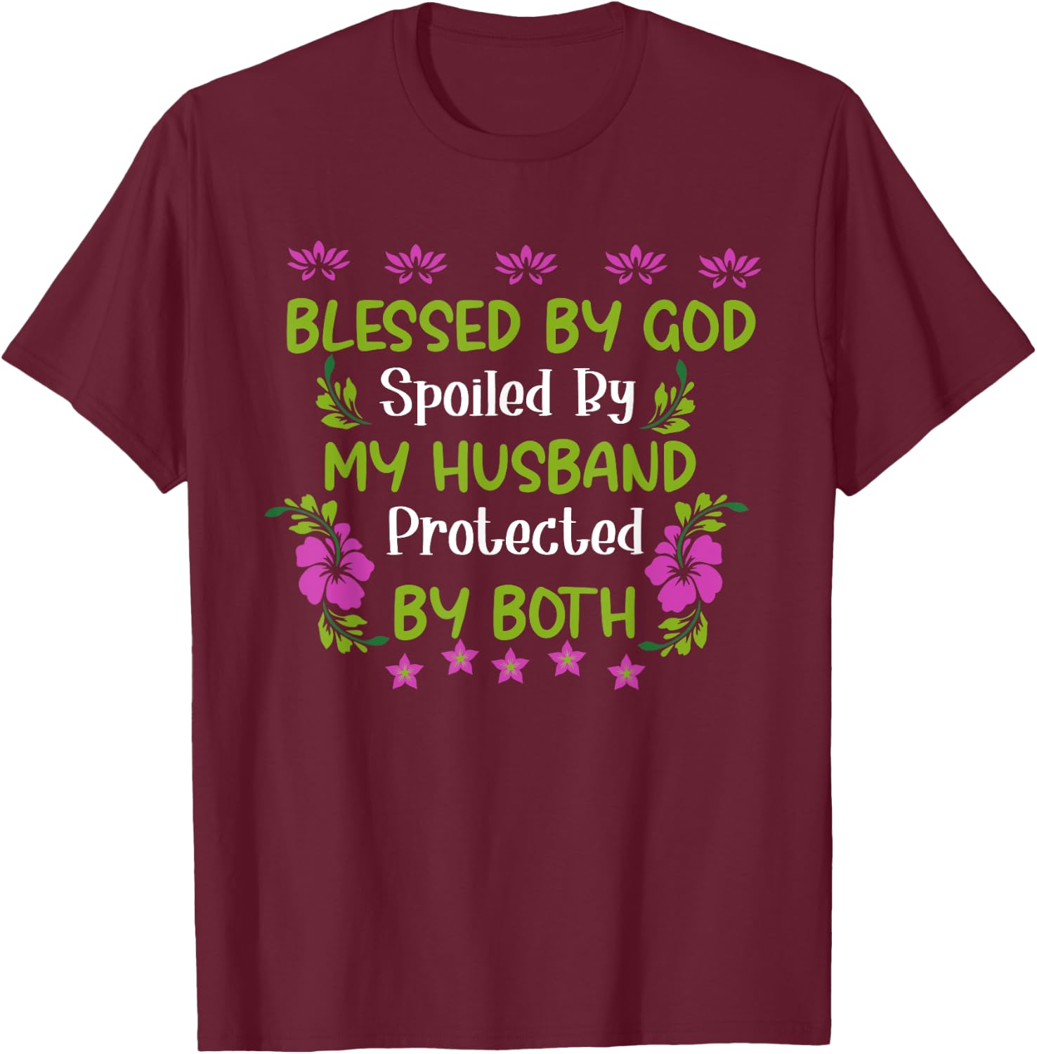 Blessed By God Spoiled By My Husband Protected By Both Wife T-Shirt - T-Shirt | Maroon