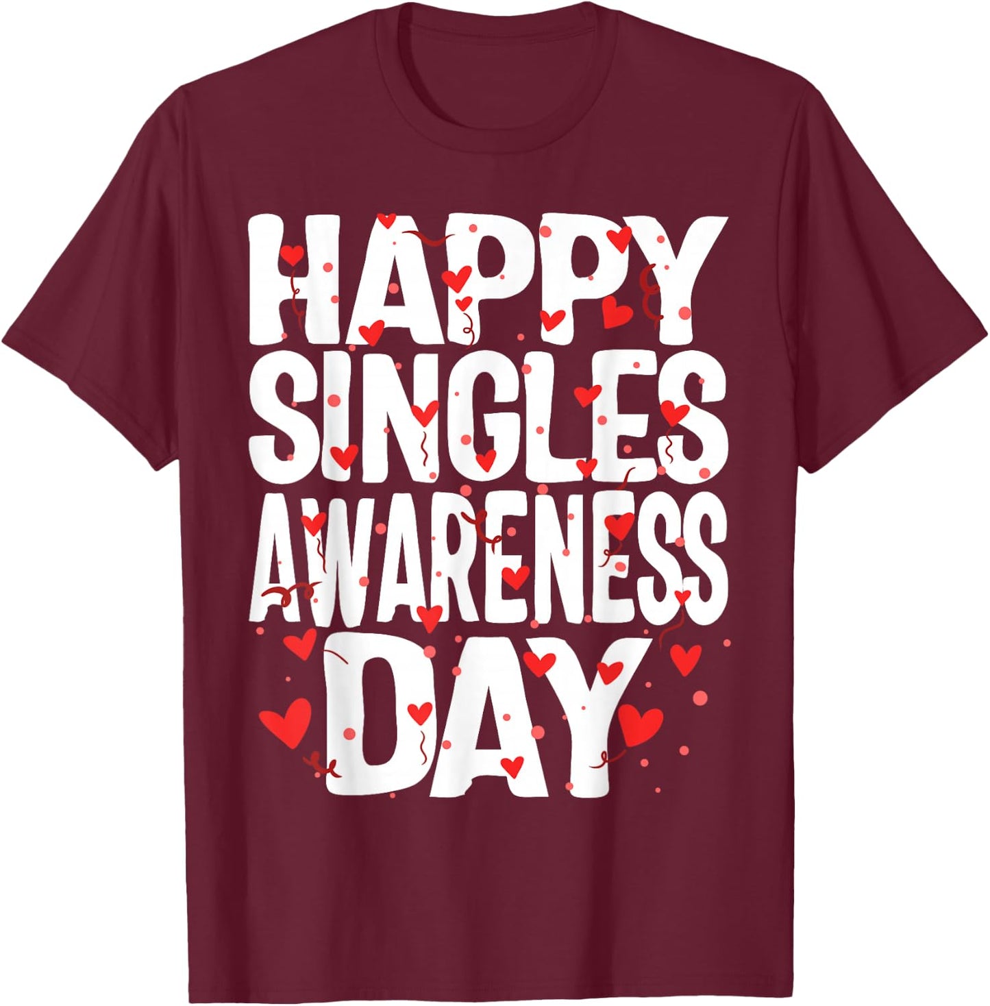Happy Singles Awareness Day No Couples Anti Valentines Gift T-Shirt - T-Shirt | Maroon