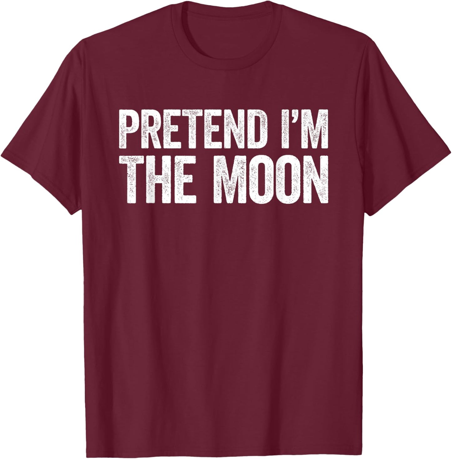 Pretend I'm The Moon Shirt Adult Kids Men Women Costume T-Shirt - T-Shirt | Maroon