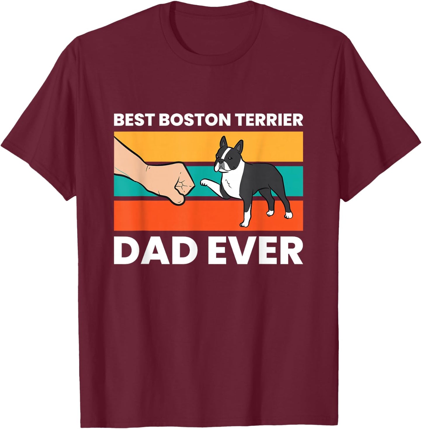 Cute Boston Terrier Best Boston Terrier Dad Ever T-Shirt - T-Shirt | Maroon
