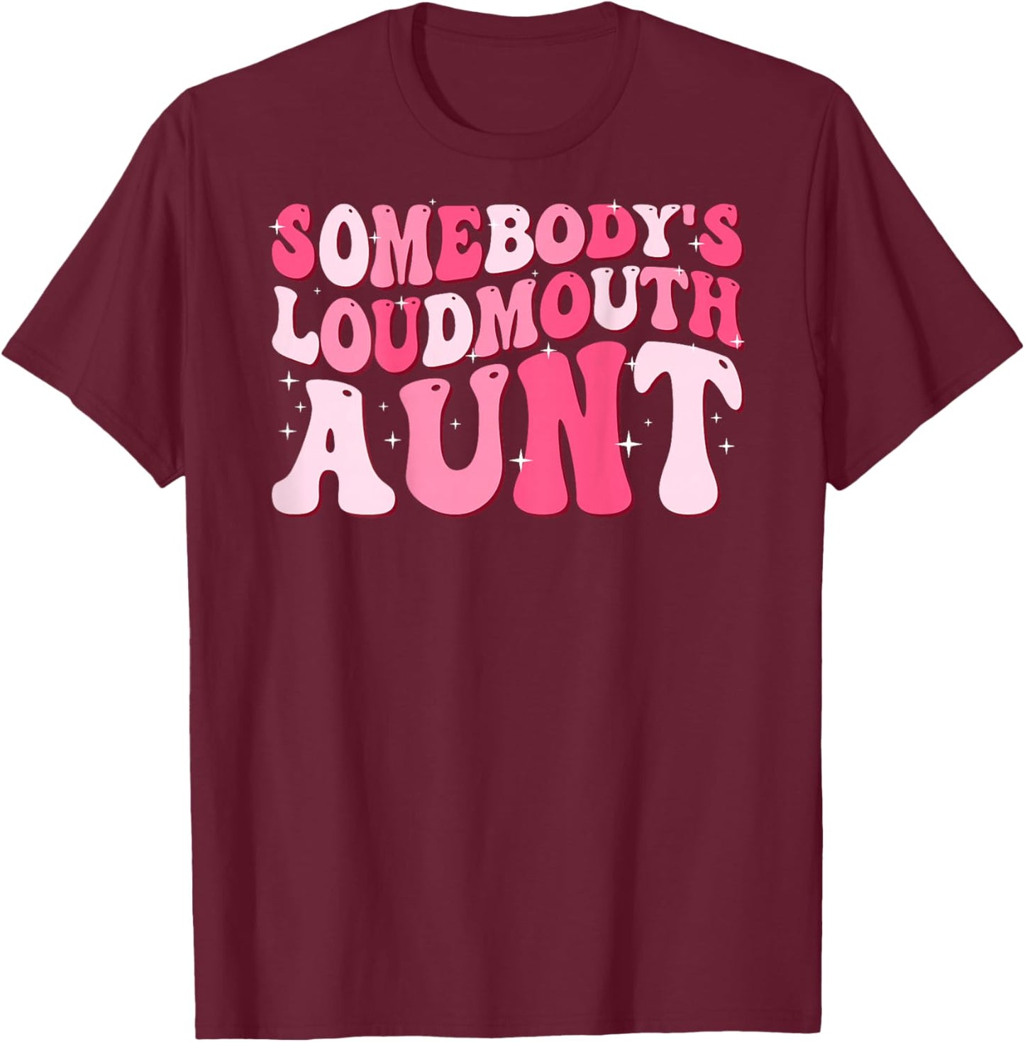 Somebody's Loud Mouth Aunt T-Shirt - T-Shirt | Maroon