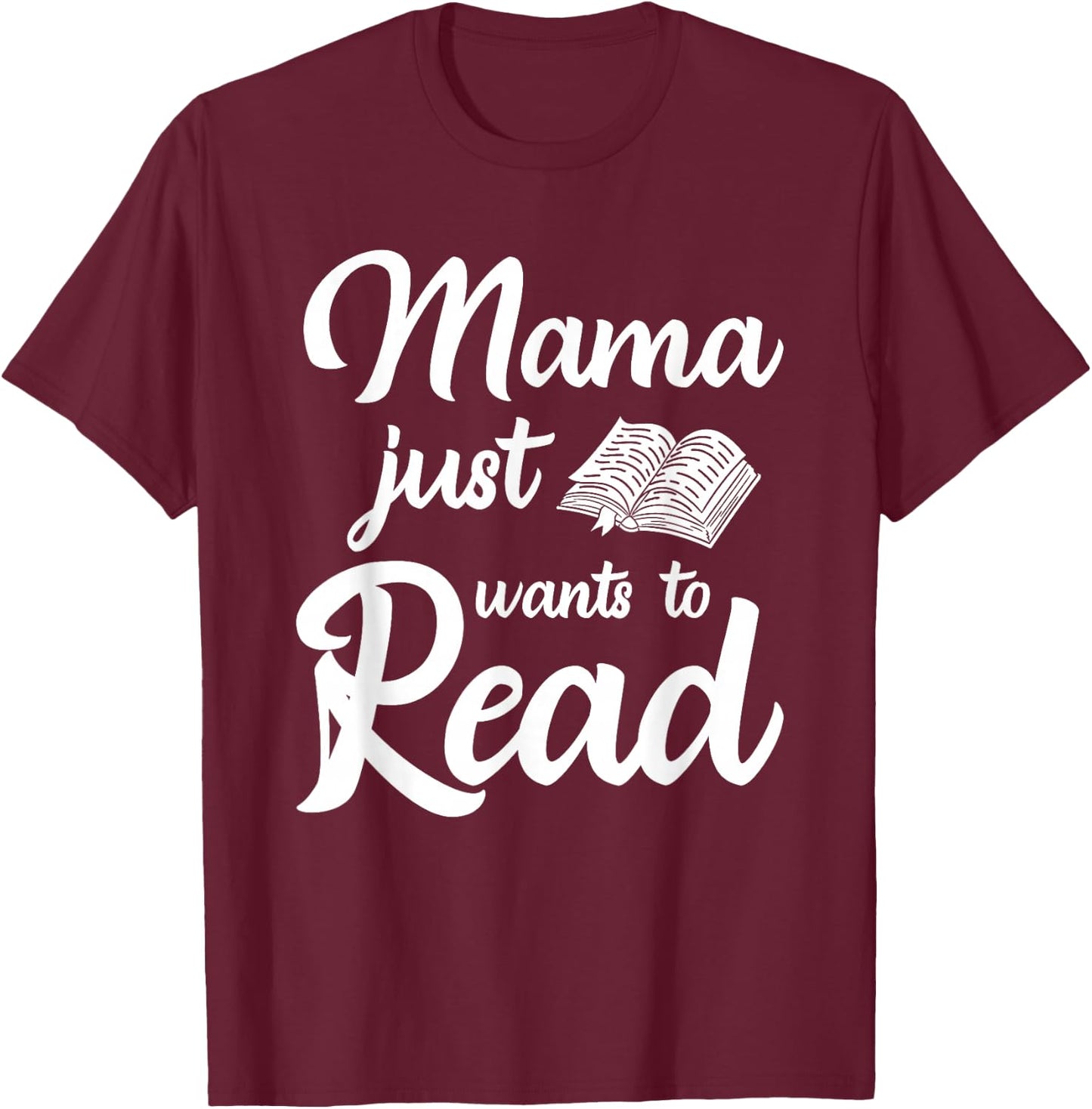 Mama Just Wants To Read Book Lover Family Bookworm T-Shirt - T-Shirt | Maroon