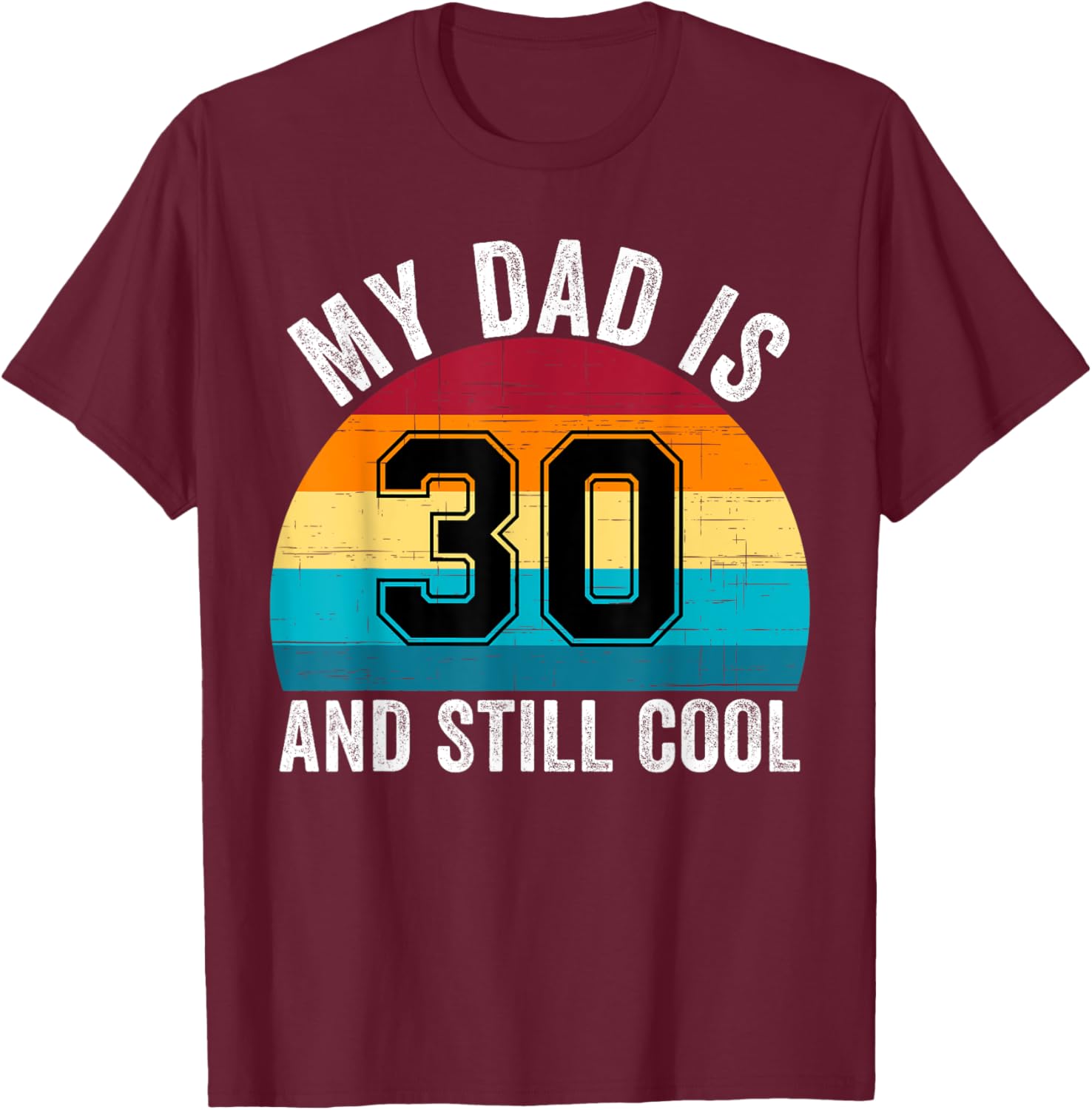 My Dad Is 30 And Still Cool, 30th Retro Birthday Dad Daddy T-Shirt - T-Shirt | Maroon