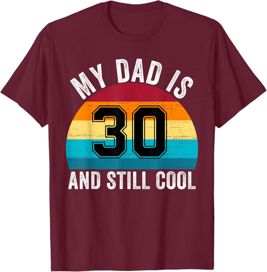 My Dad Is 30 And Still Cool, 30th Retro Birthday Dad Daddy T-Shirt - T-Shirt | Maroon