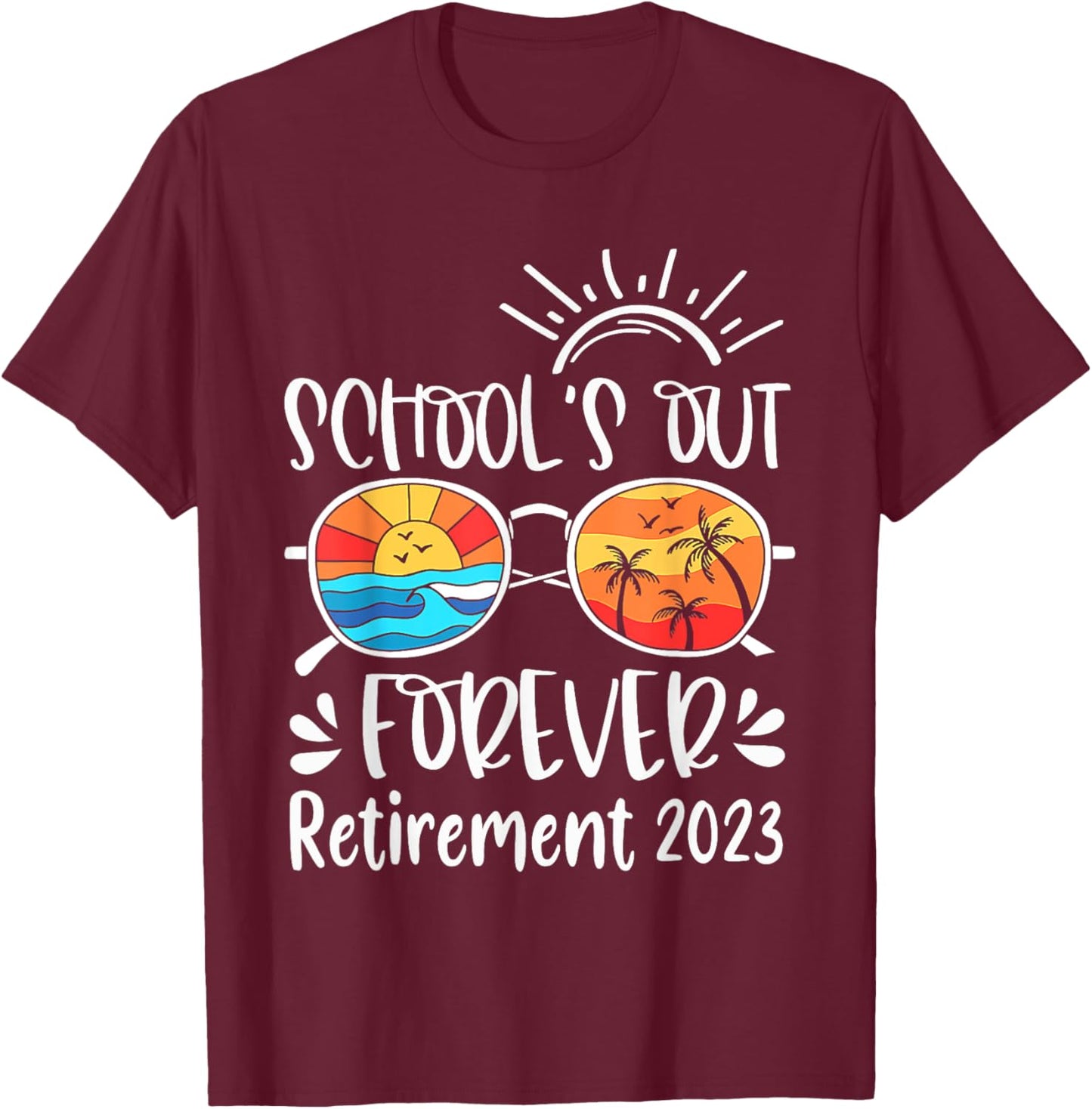 School's Out Forever Retired Teacher Retirement 2023 T-Shirt - T-Shirt | Maroon