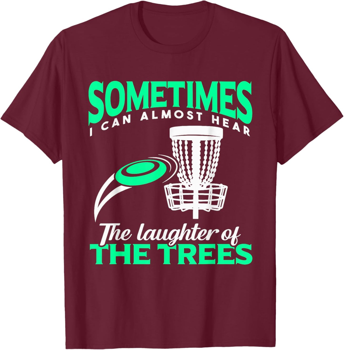 Disc Golf Player Frisbee Golf I Can Almost Hear The Laughter T-Shirt - T-Shirt | Maroon