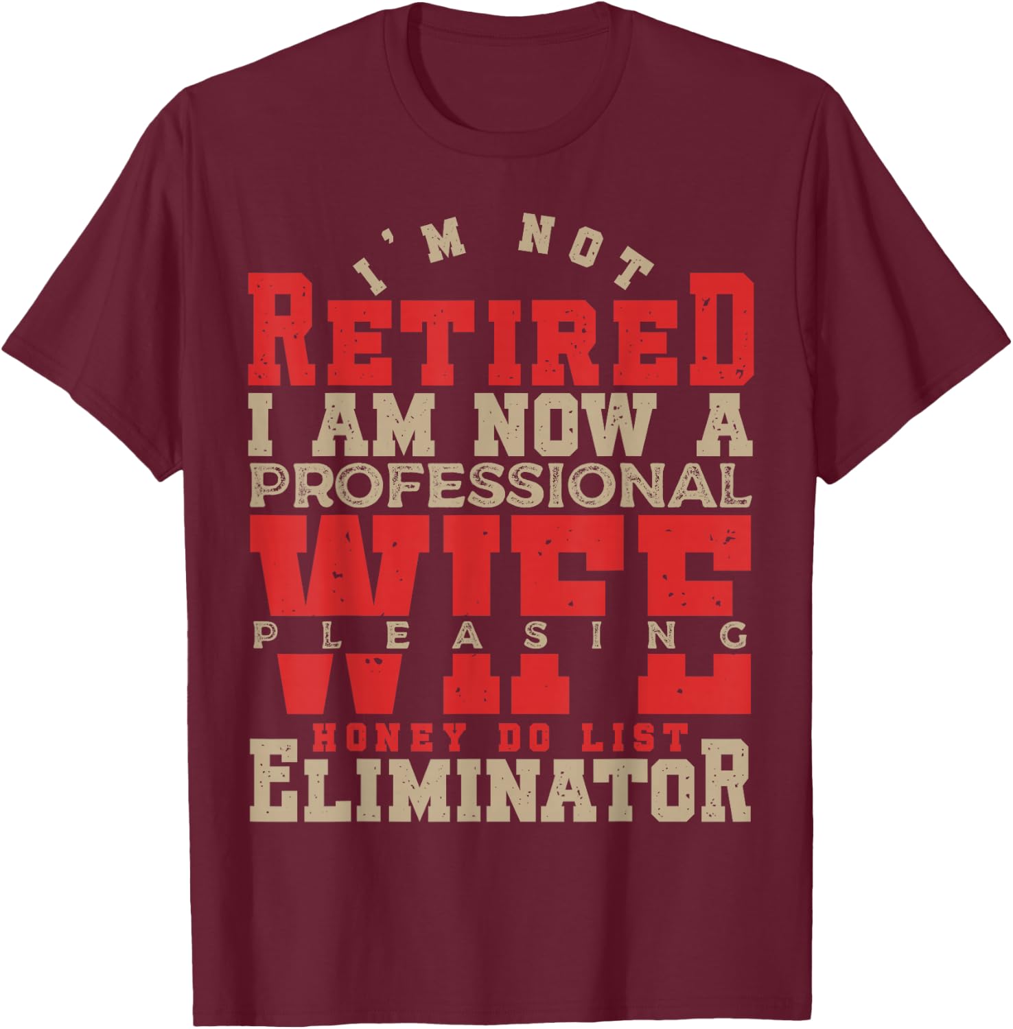I'm Not Retired Honey Do List Retirement Husband T-Shirt - T-Shirt | Maroon