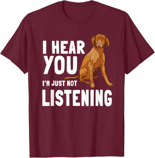 Vizsla Hungarian Sport Hunting Dog I'm Just Not Listening T-Shirt - T-Shirt | Maroon